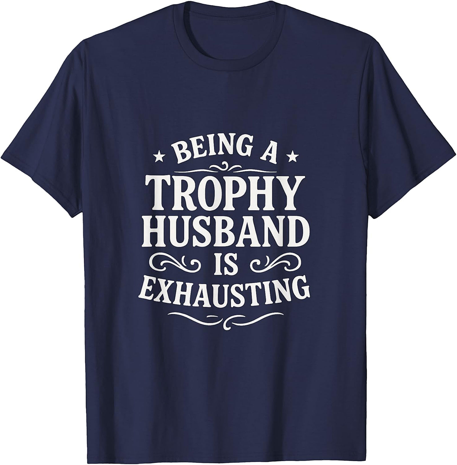 Trophy Husband Funny Shirt | Hilarious Gift Graphic Tee