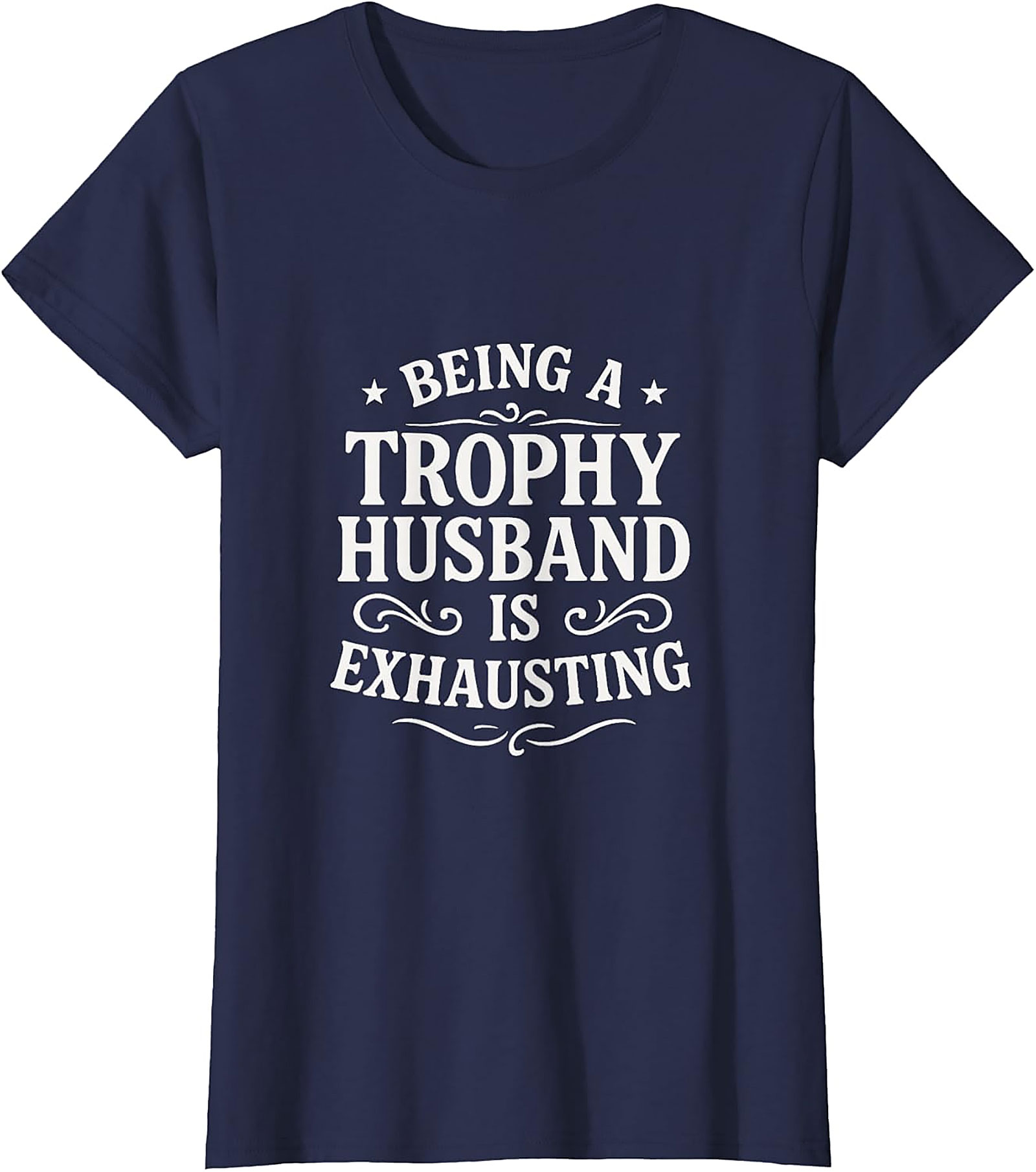 Trophy Husband Funny Shirt | Hilarious Gift Graphic Tee