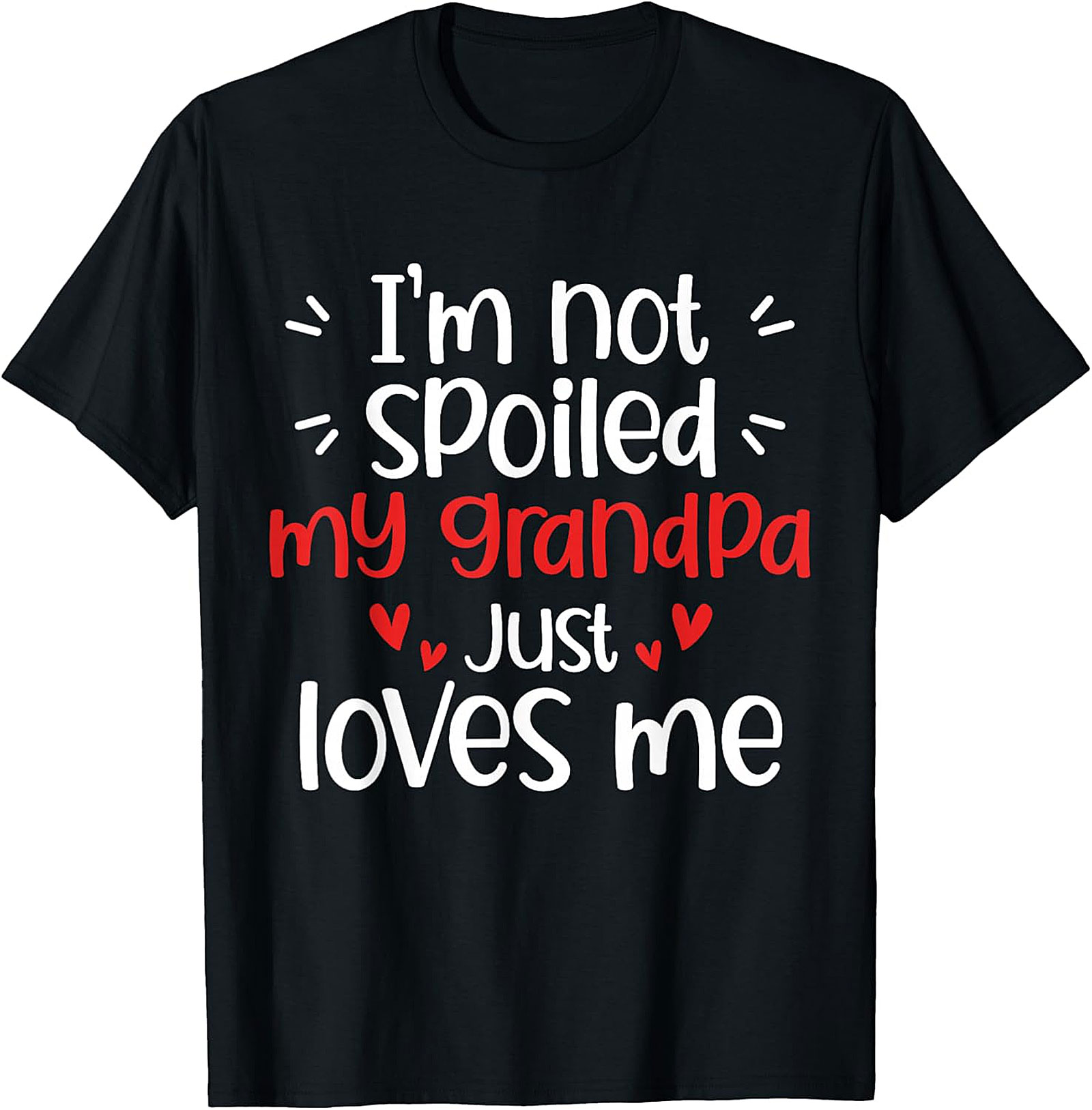 I'm Not Spoiled My Grandpa Loves Me Funny T-Shirt