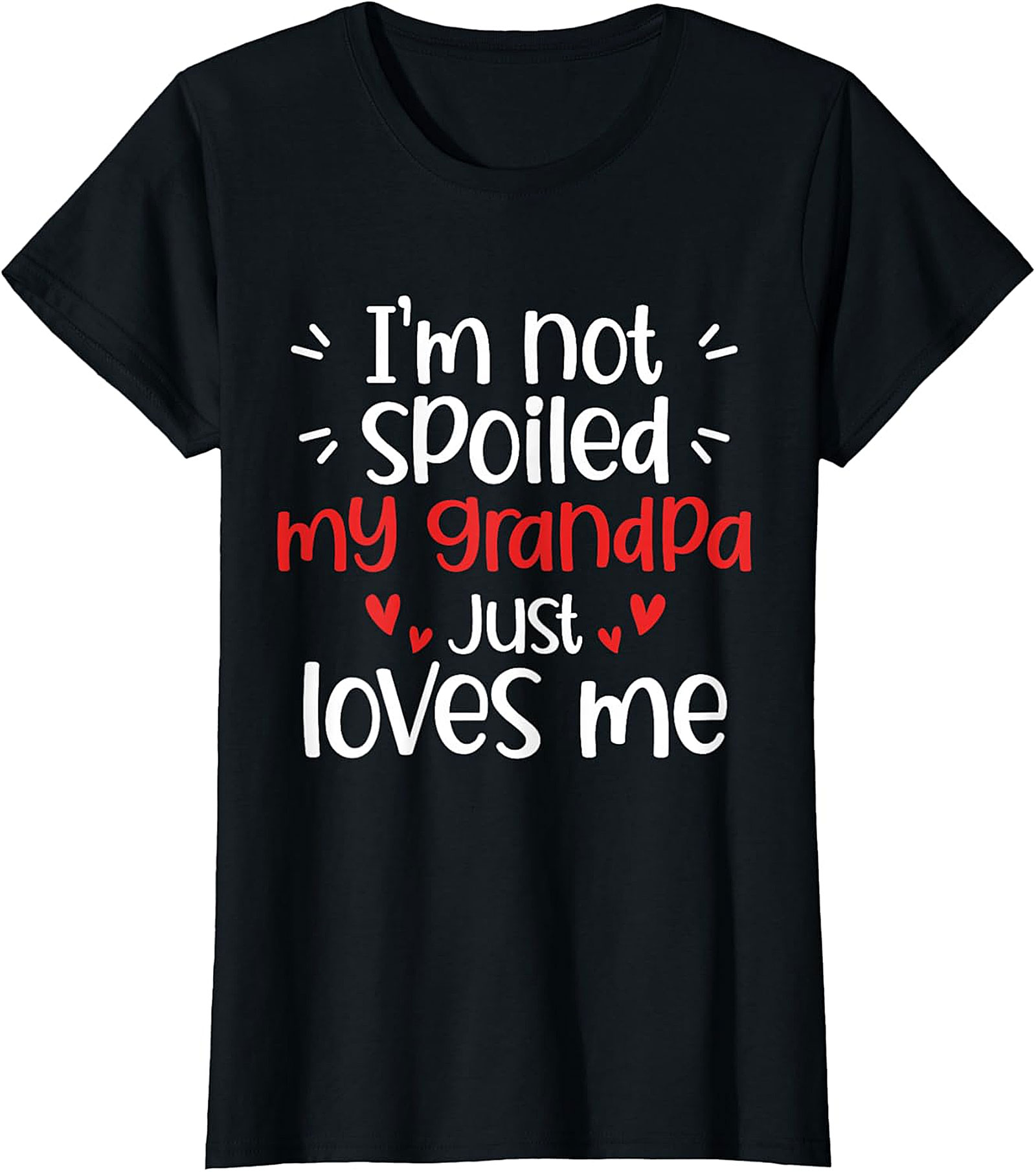 I'm Not Spoiled My Grandpa Loves Me Funny T-Shirt