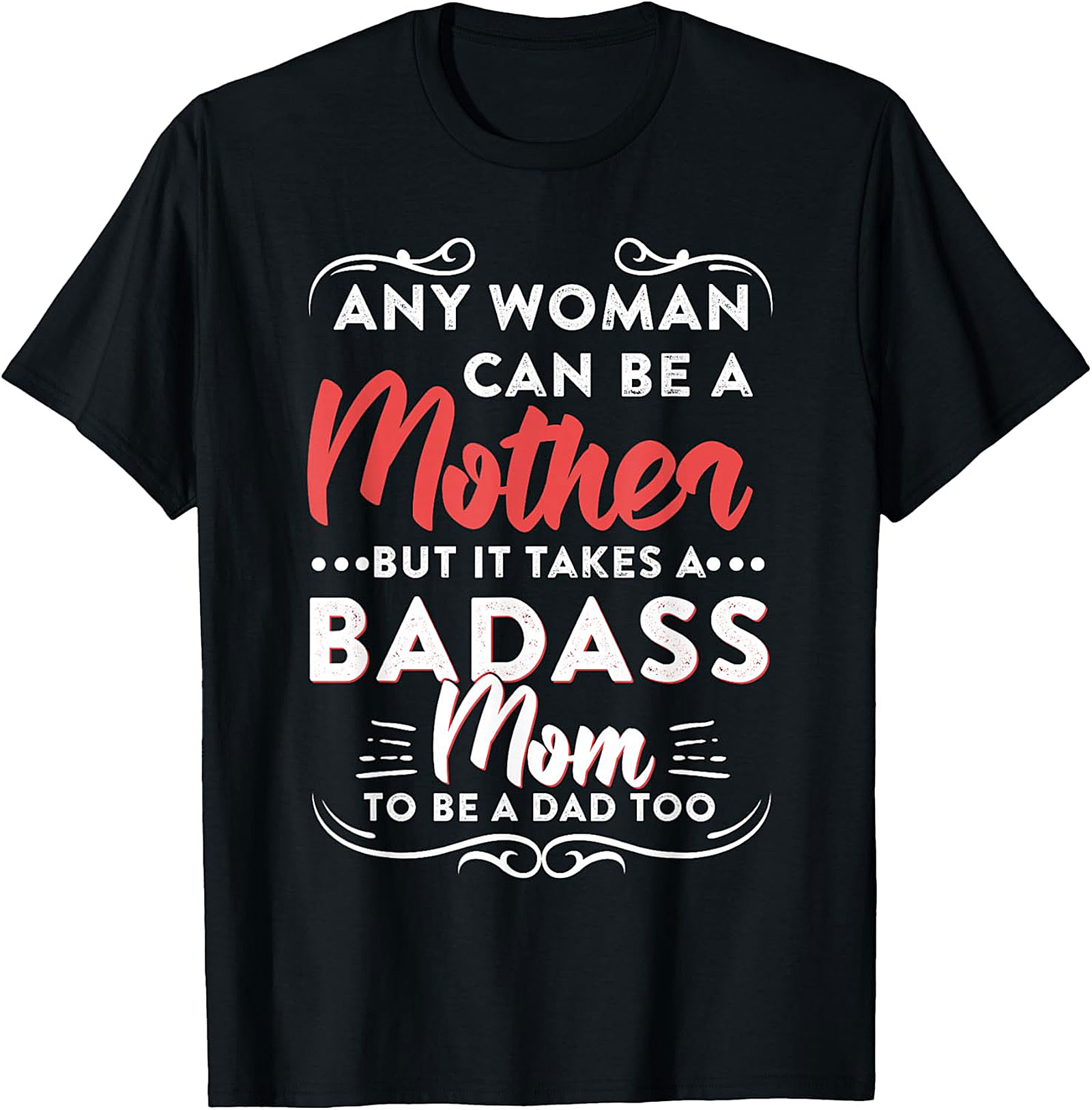  Badass Mom To Be A Dad Too T-shirt | Gift for Single Moms