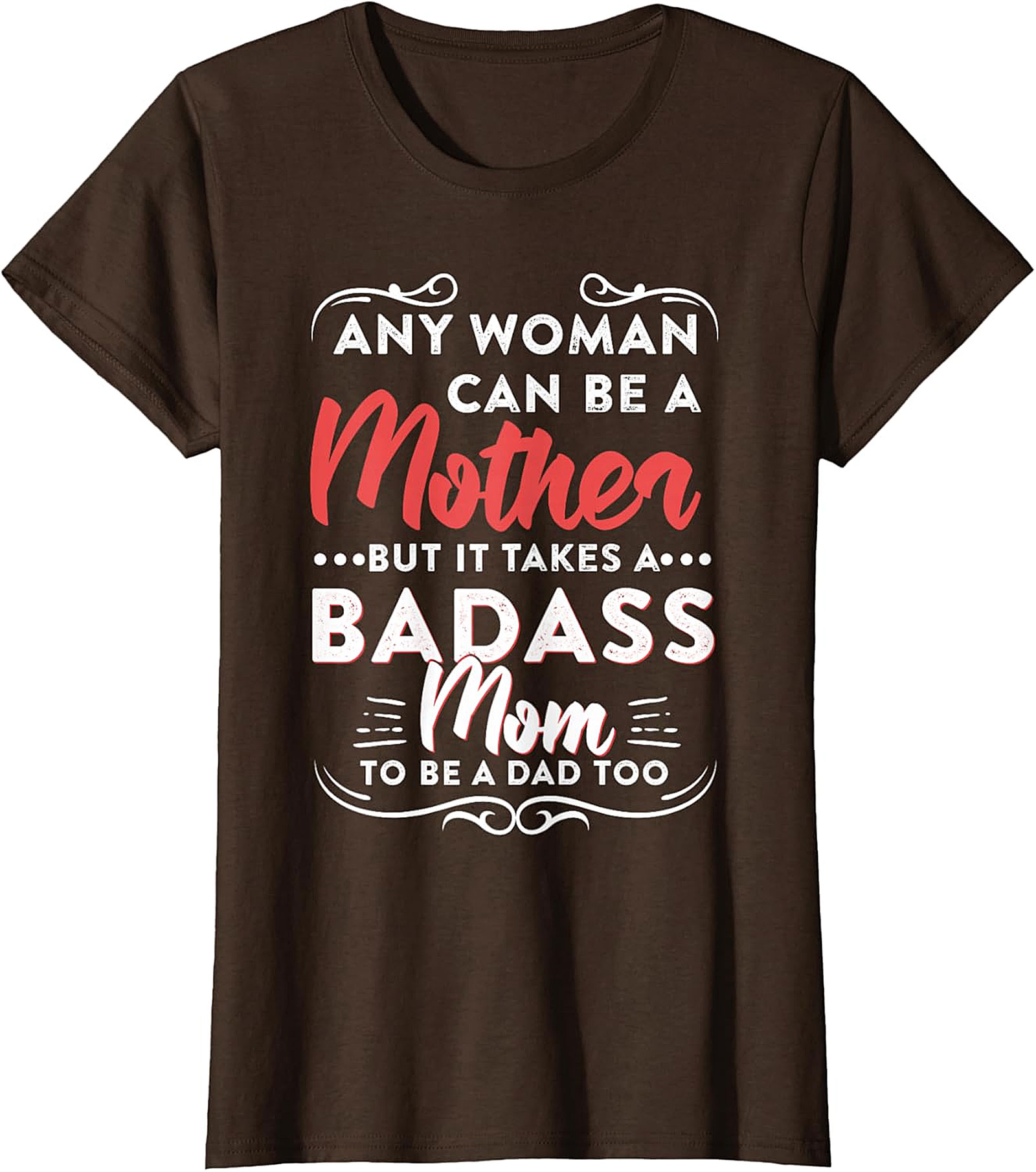  Badass Mom To Be A Dad Too T-shirt | Gift for Single Moms