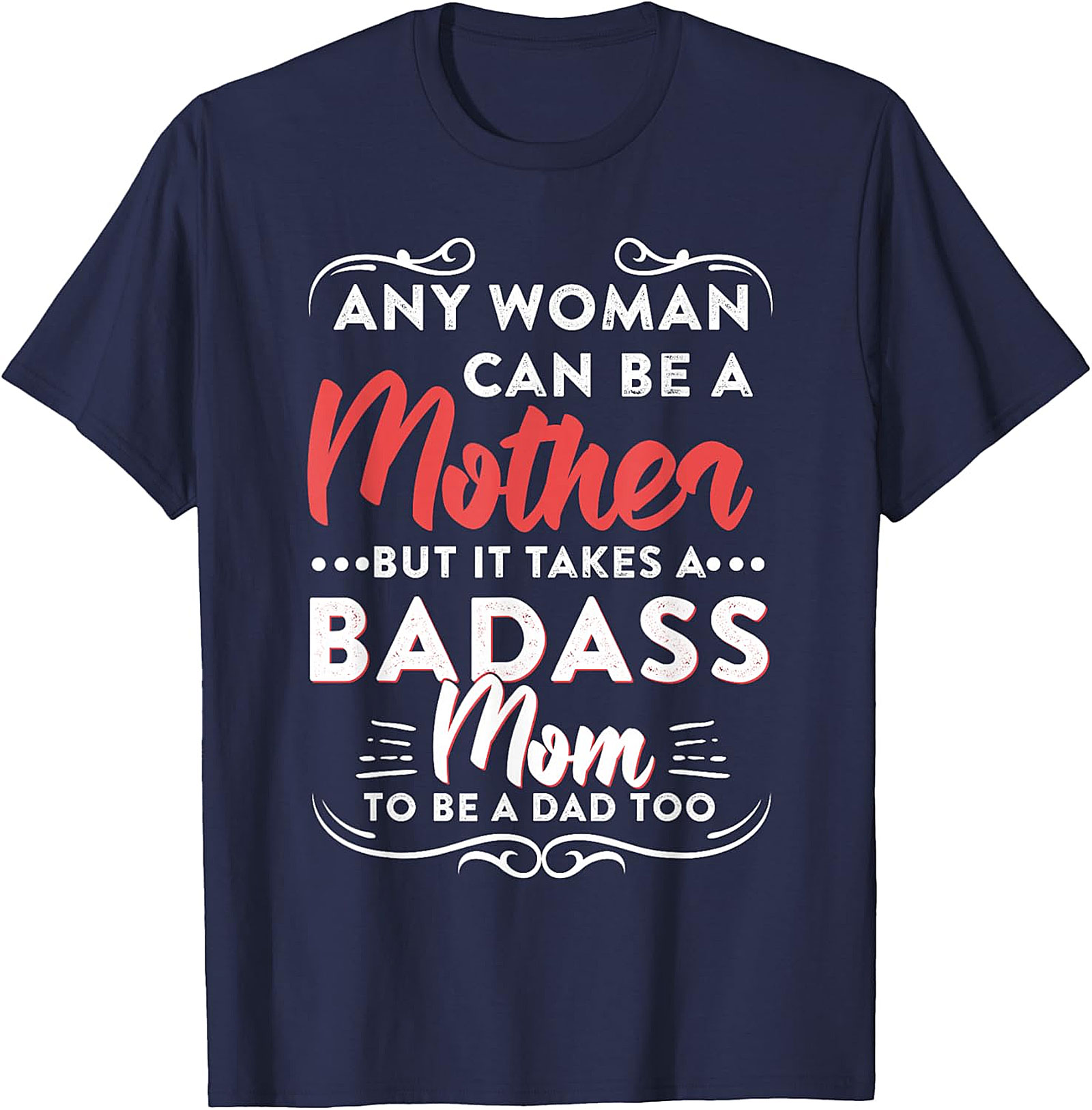 Badass Mom To Be A Dad Too T-shirt | Gift for Single Moms