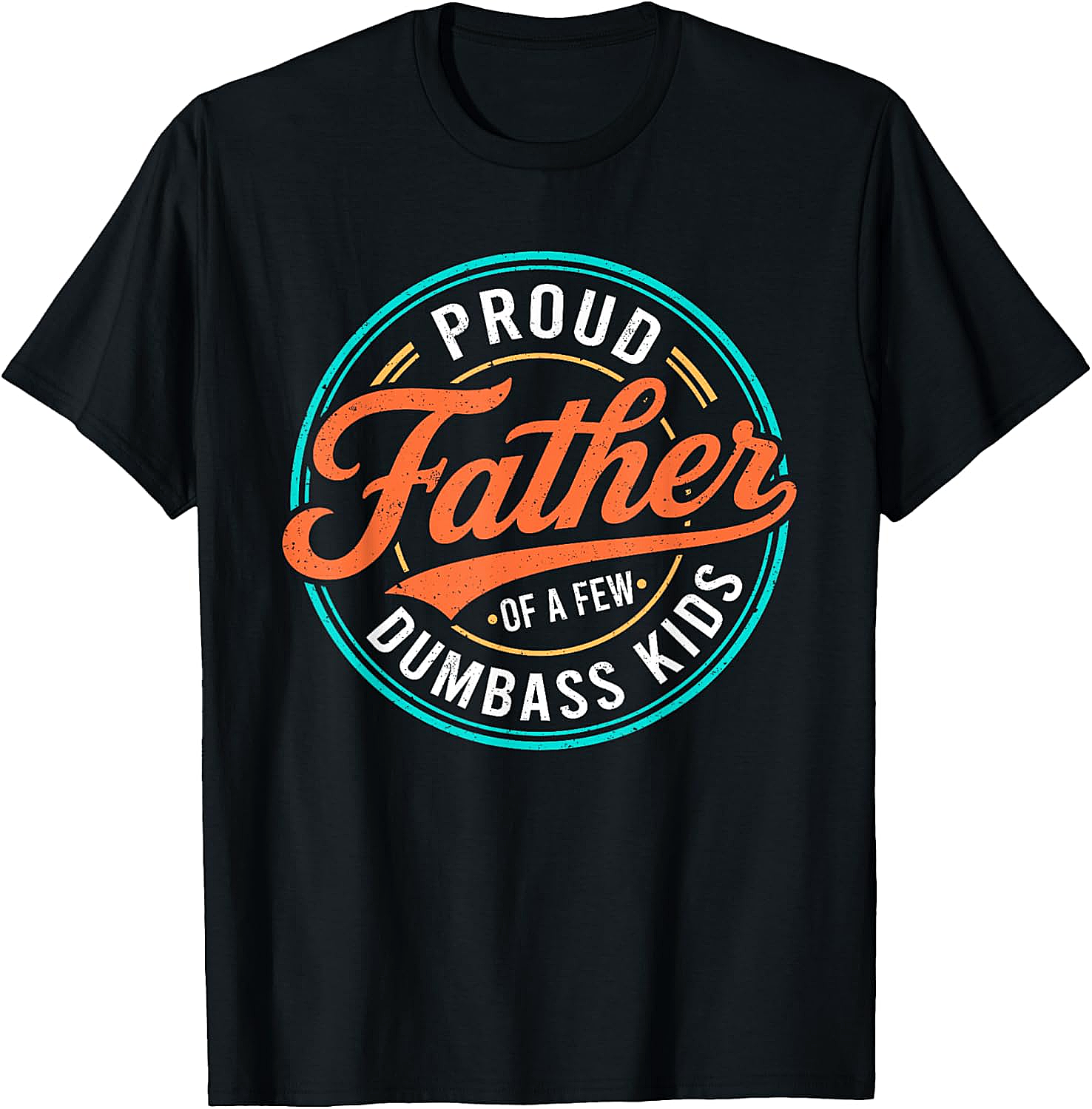 Proud Father of a Few Dumbass Kids T-Shirt Funny Dad Tee