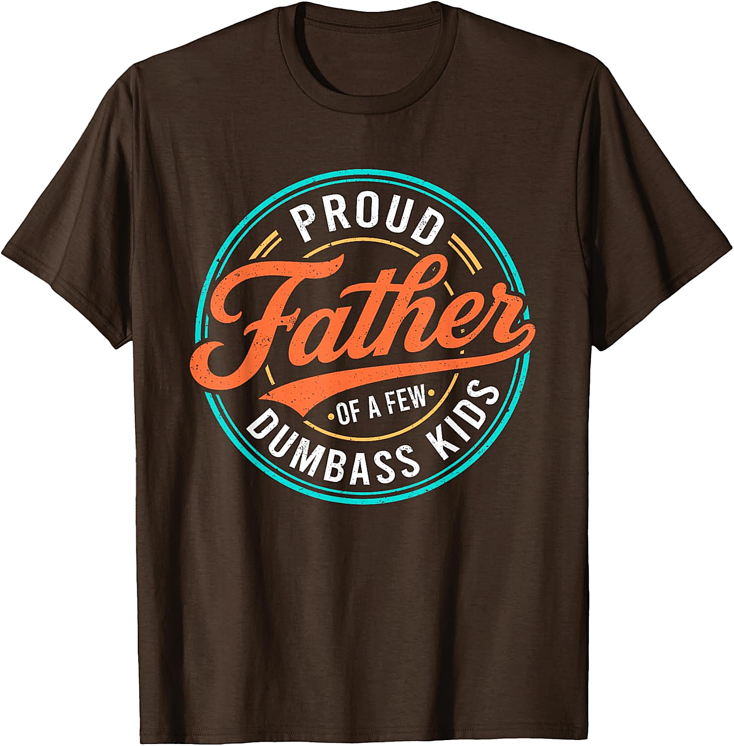  Proud Father of a Few Dumbass Kids T-Shirt Funny Dad Tee