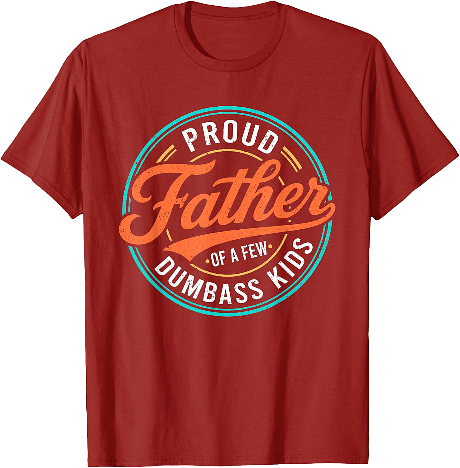  Proud Father of a Few Dumbass Kids T-Shirt Funny Dad Tee