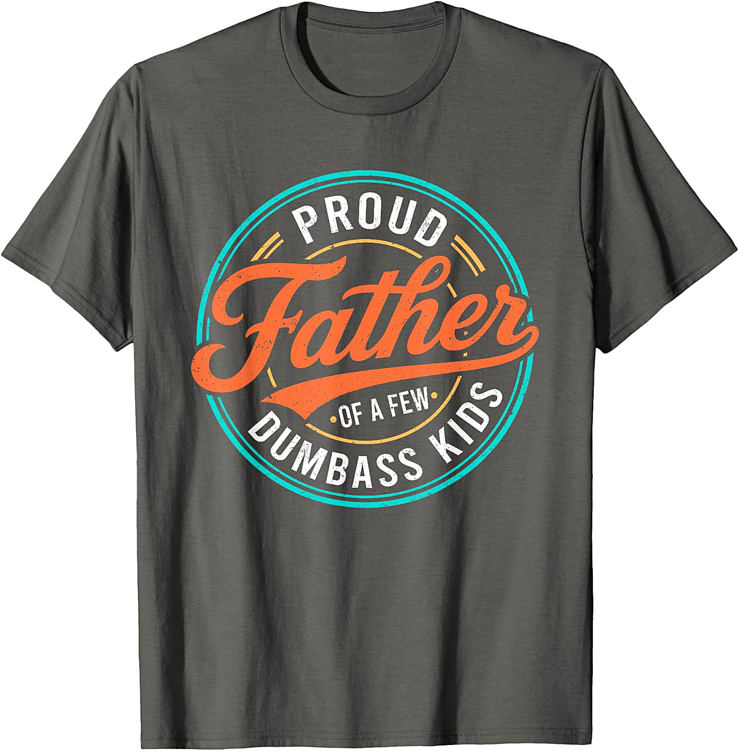  Proud Father of a Few Dumbass Kids T-Shirt Funny Dad Tee