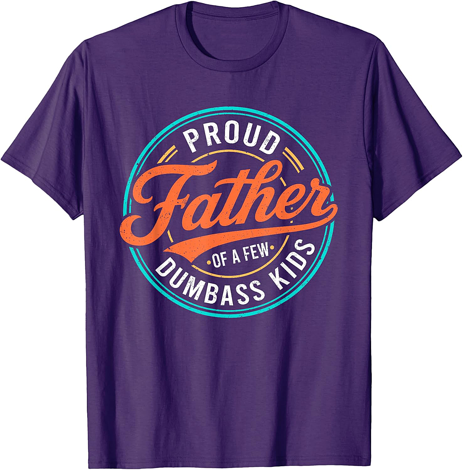  Proud Father of a Few Dumbass Kids T-Shirt Funny Dad Tee