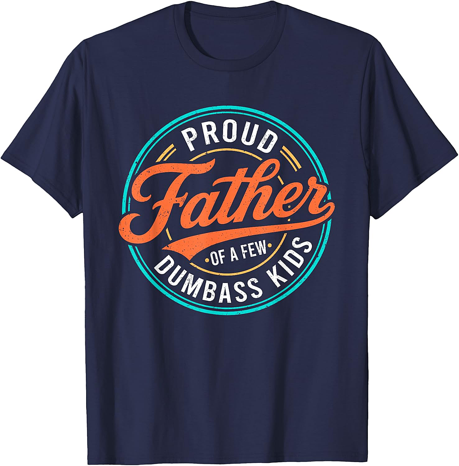  Proud Father of a Few Dumbass Kids T-Shirt Funny Dad Tee