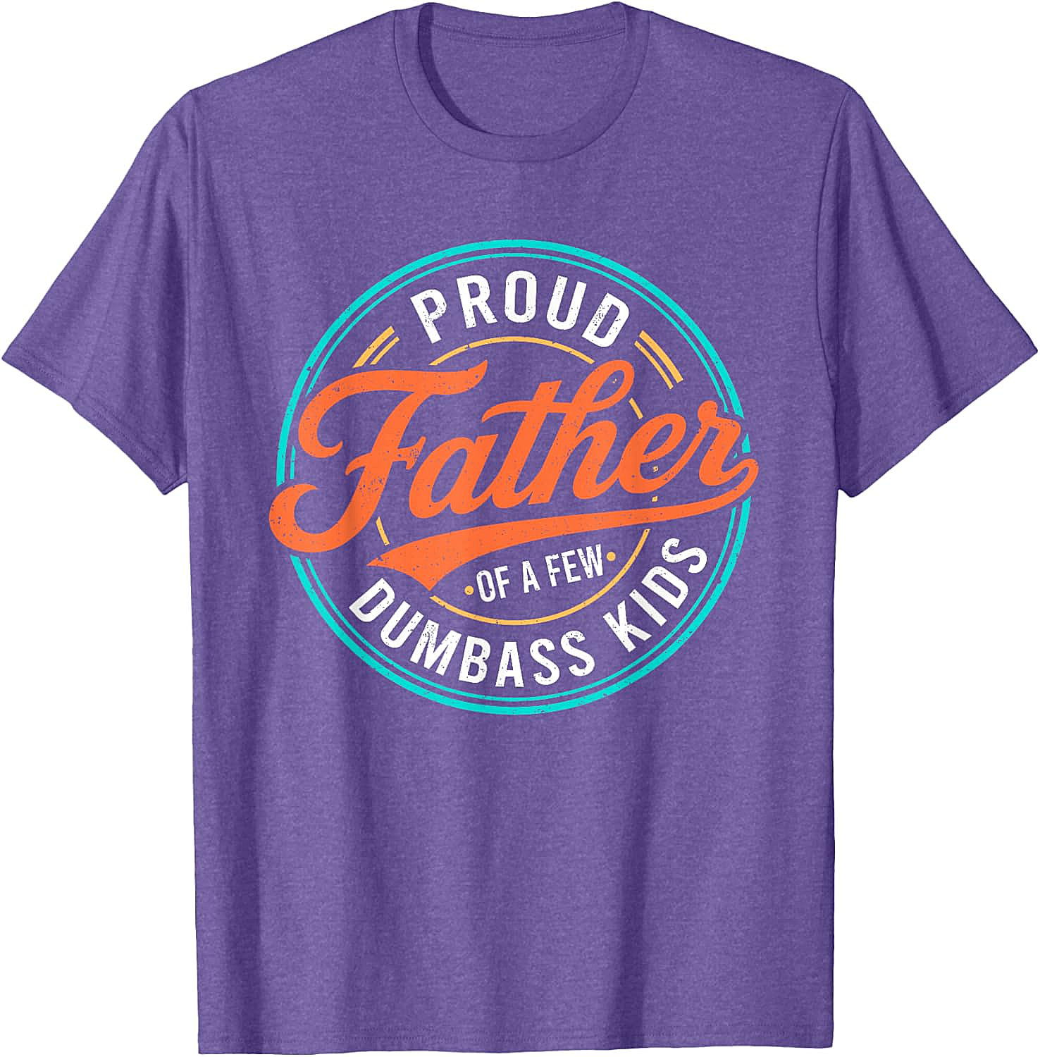  Proud Father of a Few Dumbass Kids T-Shirt Funny Dad Tee