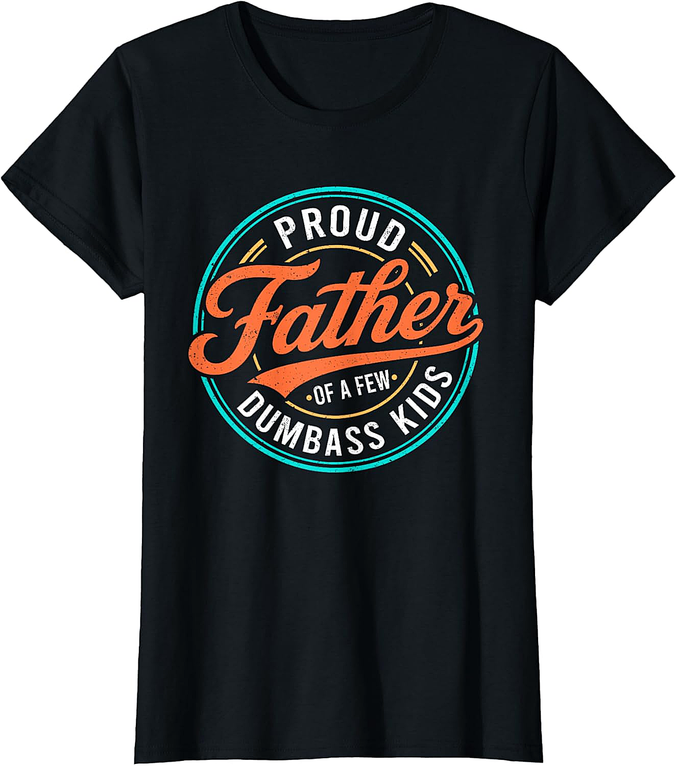  Proud Father of a Few Dumbass Kids T-Shirt Funny Dad Tee