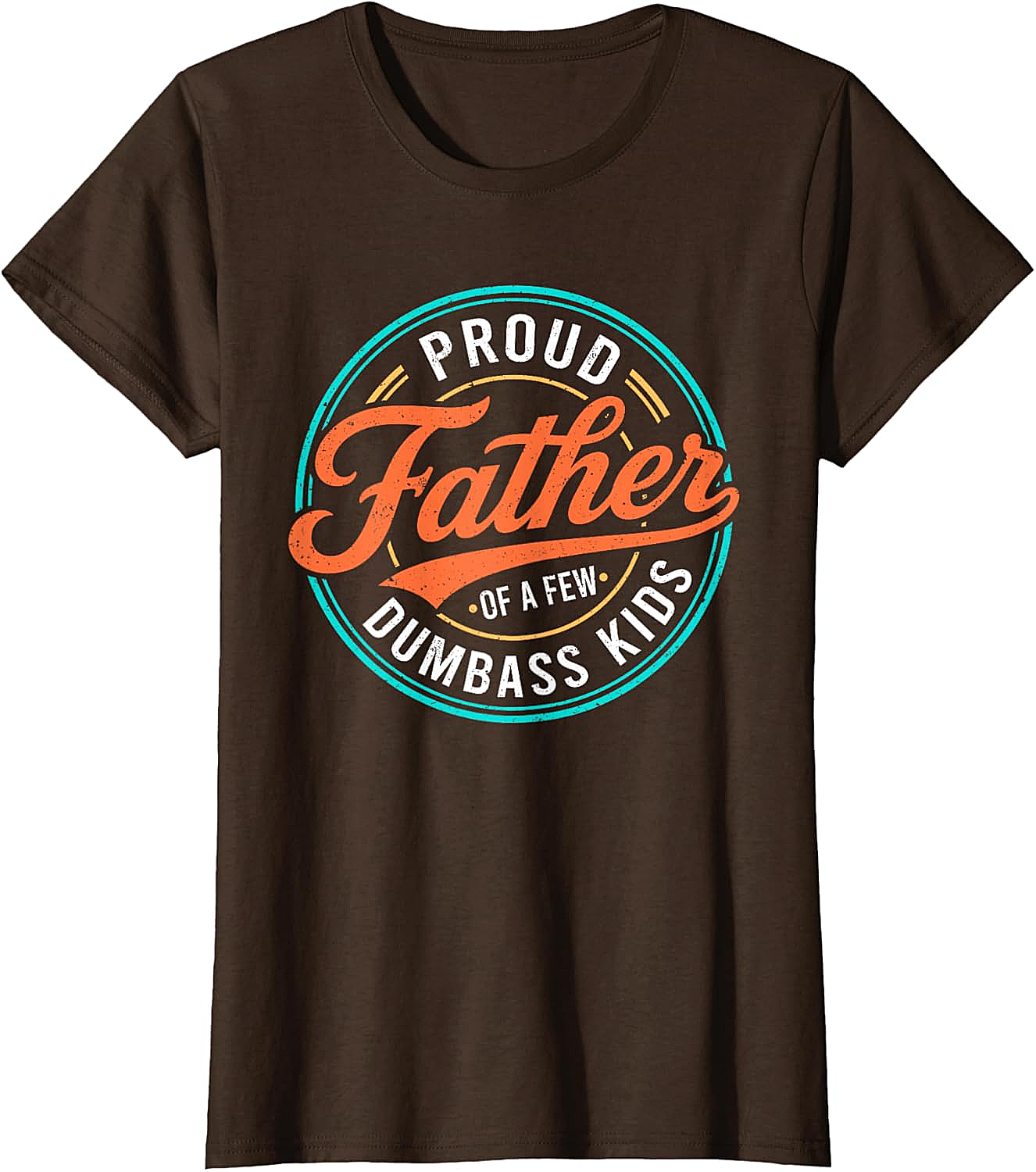  Proud Father of a Few Dumbass Kids T-Shirt Funny Dad Tee
