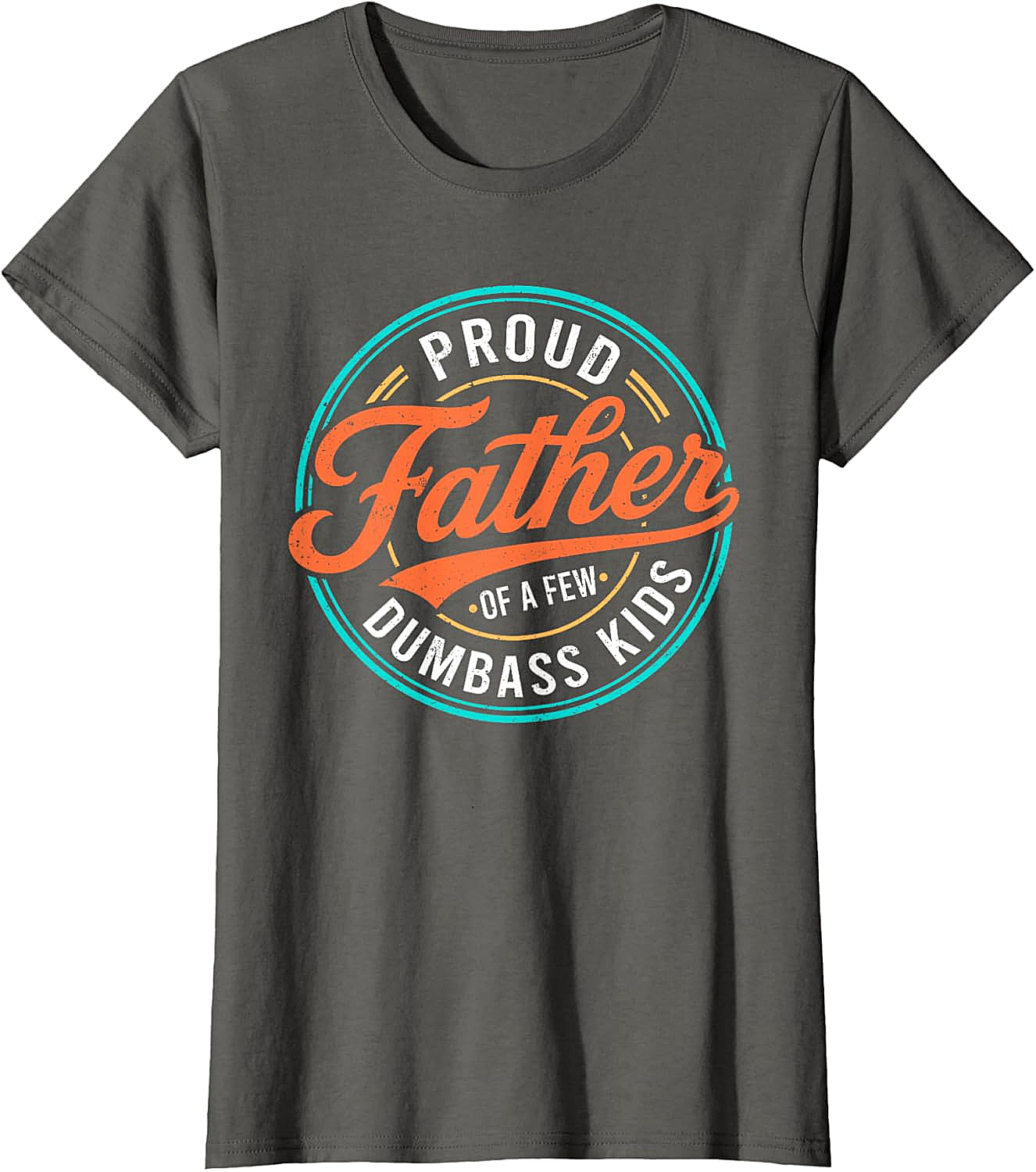  Proud Father of a Few Dumbass Kids T-Shirt Funny Dad Tee