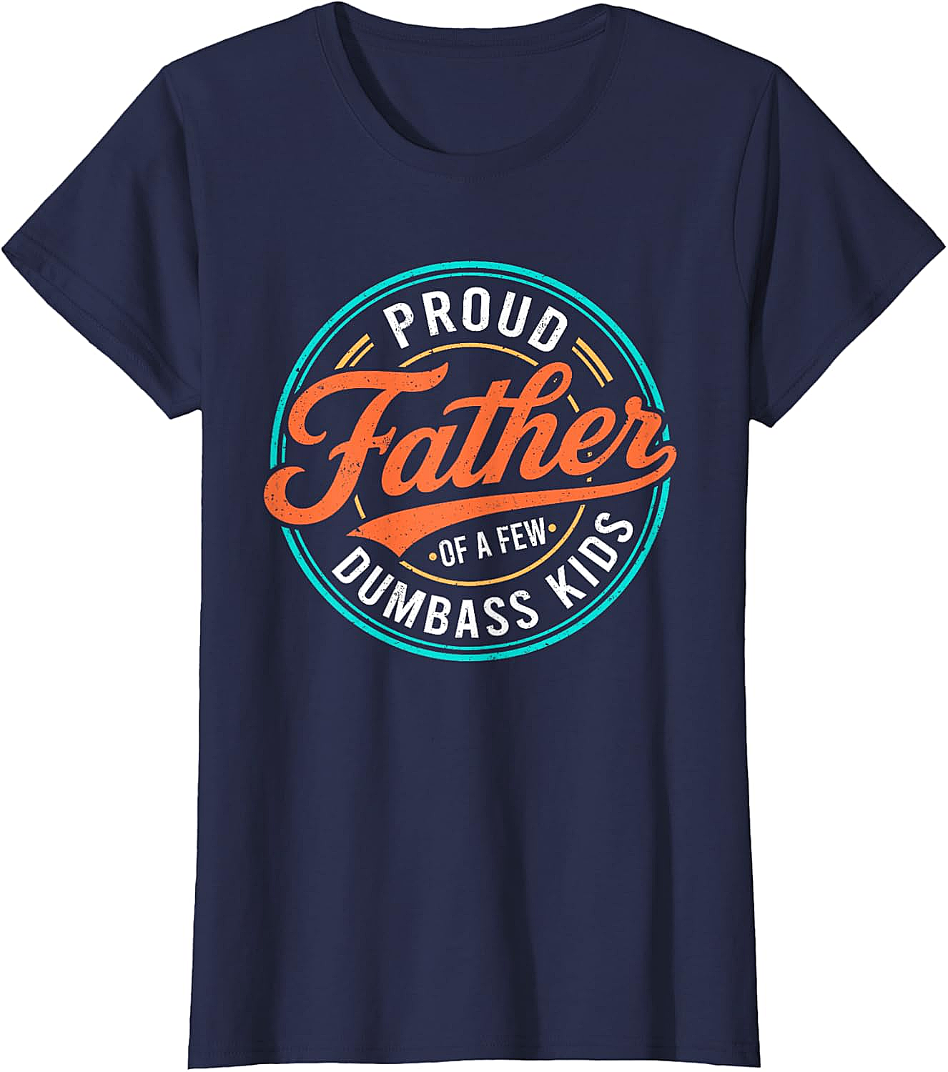  Proud Father of a Few Dumbass Kids T-Shirt Funny Dad Tee