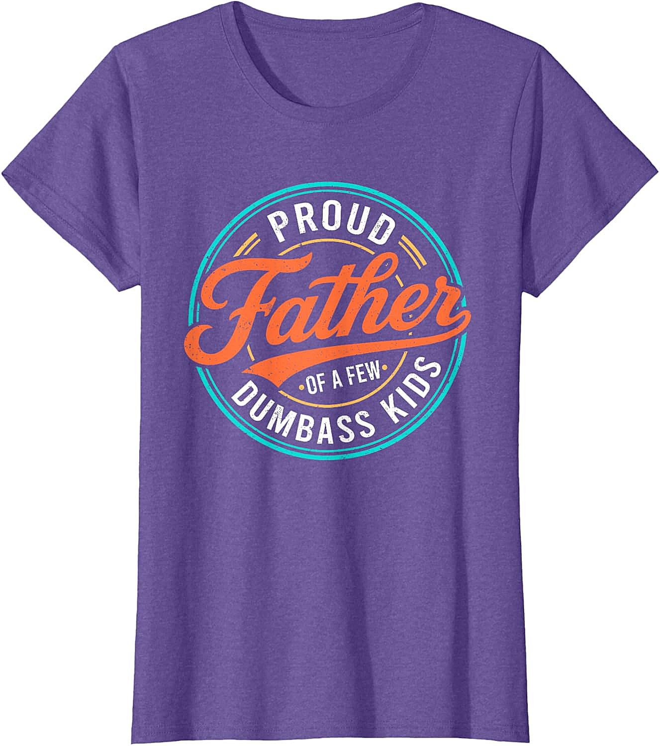  Proud Father of a Few Dumbass Kids T-Shirt Funny Dad Tee