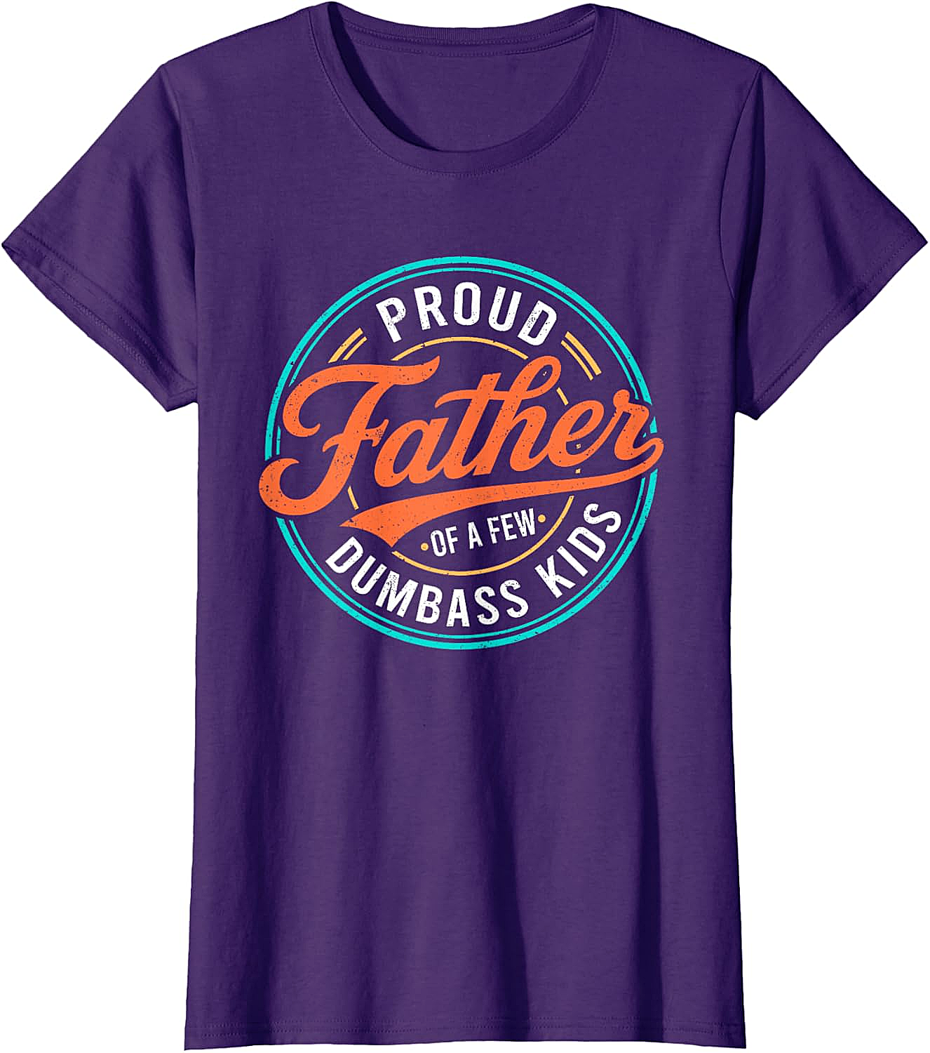  Proud Father of a Few Dumbass Kids T-Shirt Funny Dad Tee