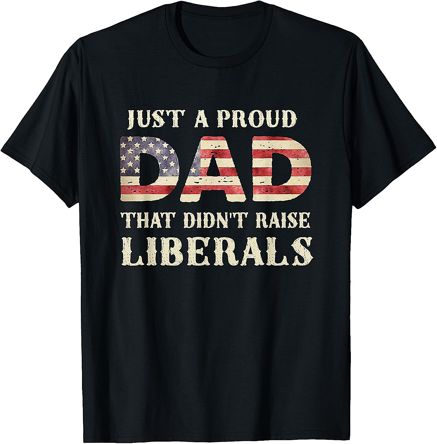 Proud Dad Didn't Raise Liberals Conservative Dad T-Shirt