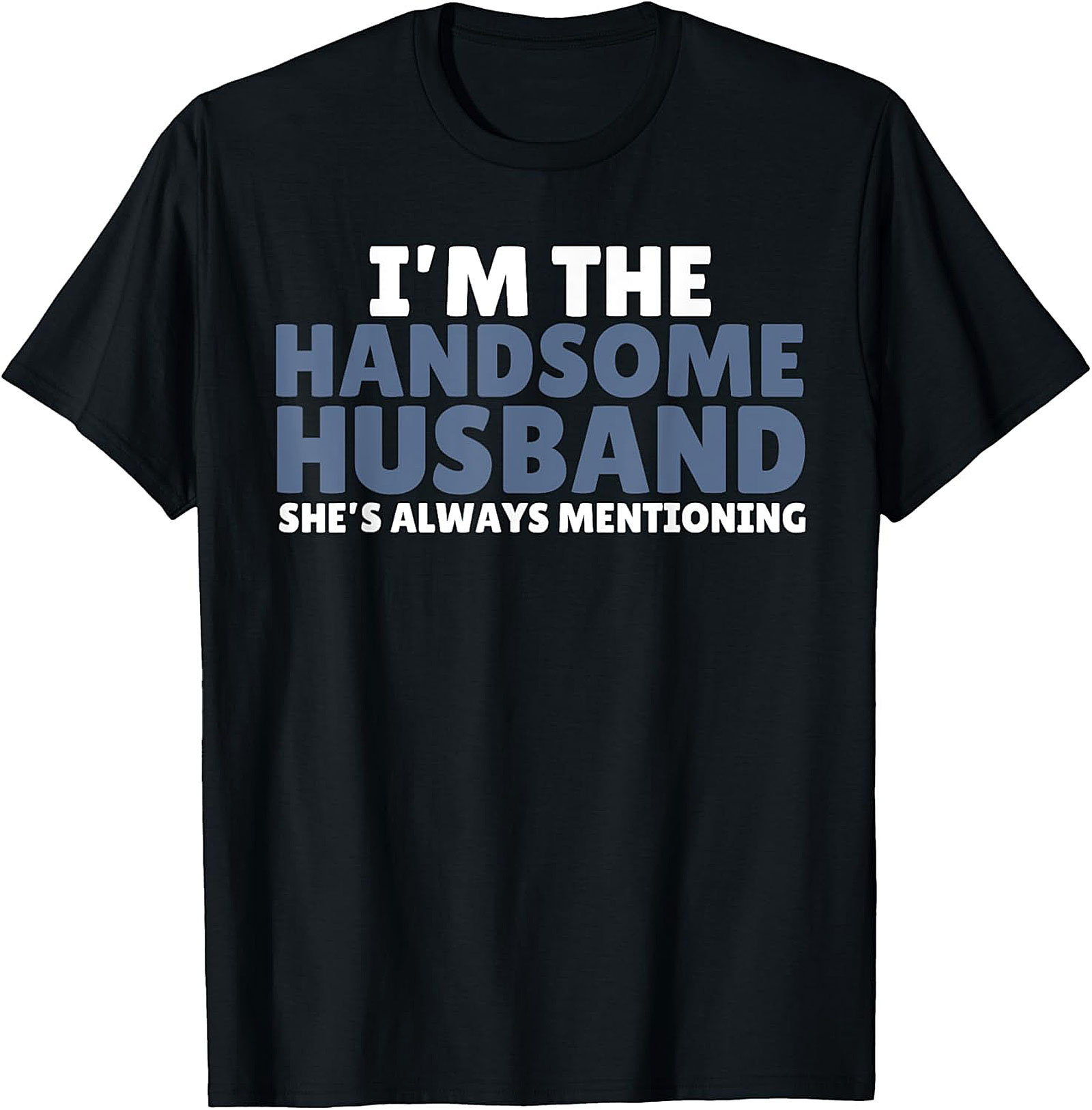 Handsome Husband Shirt - Funny Husband Graphic Tee | Gift Idea