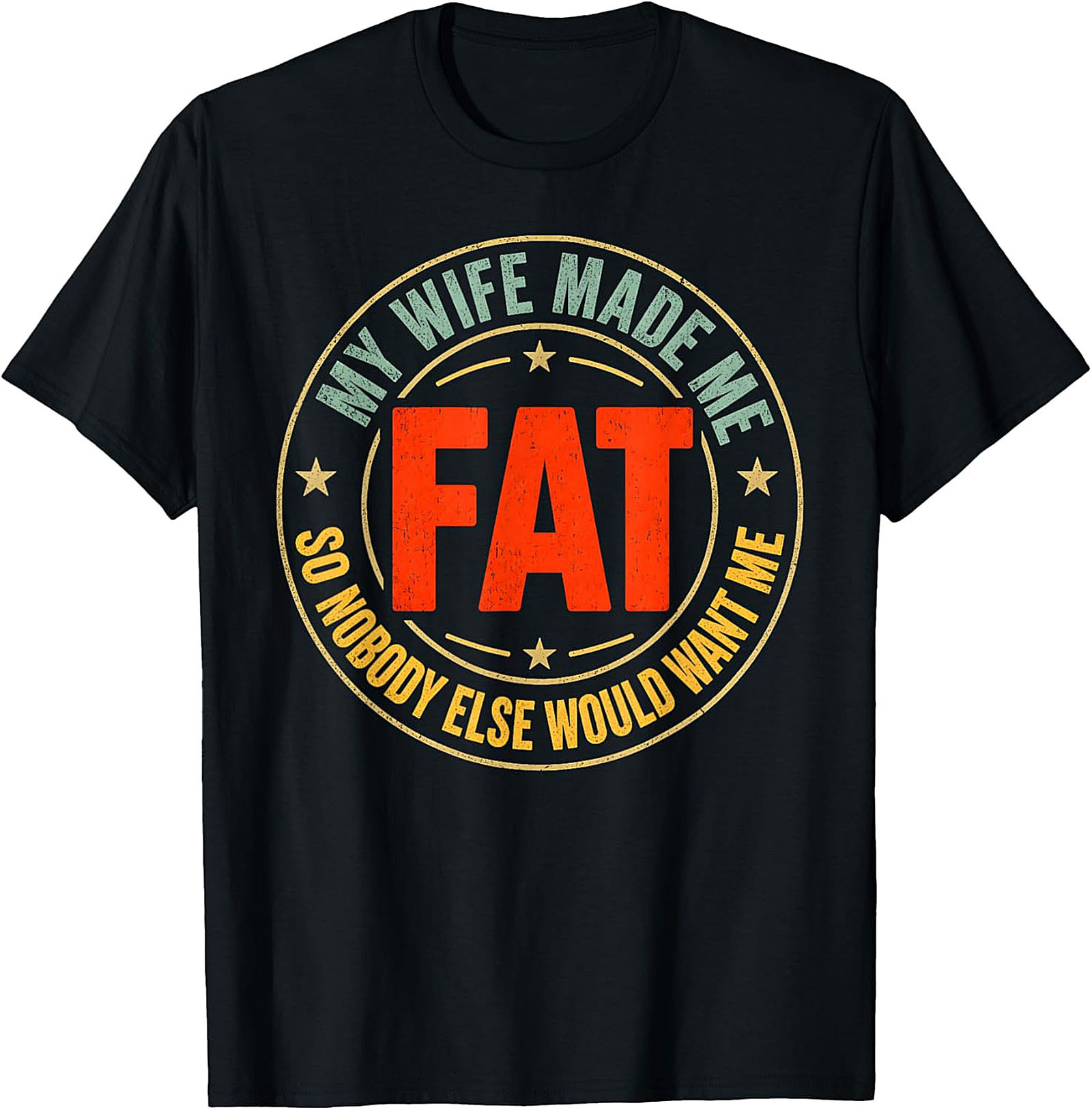 My Wife Made Me Fat T-Shirt | Funny Husband Tee