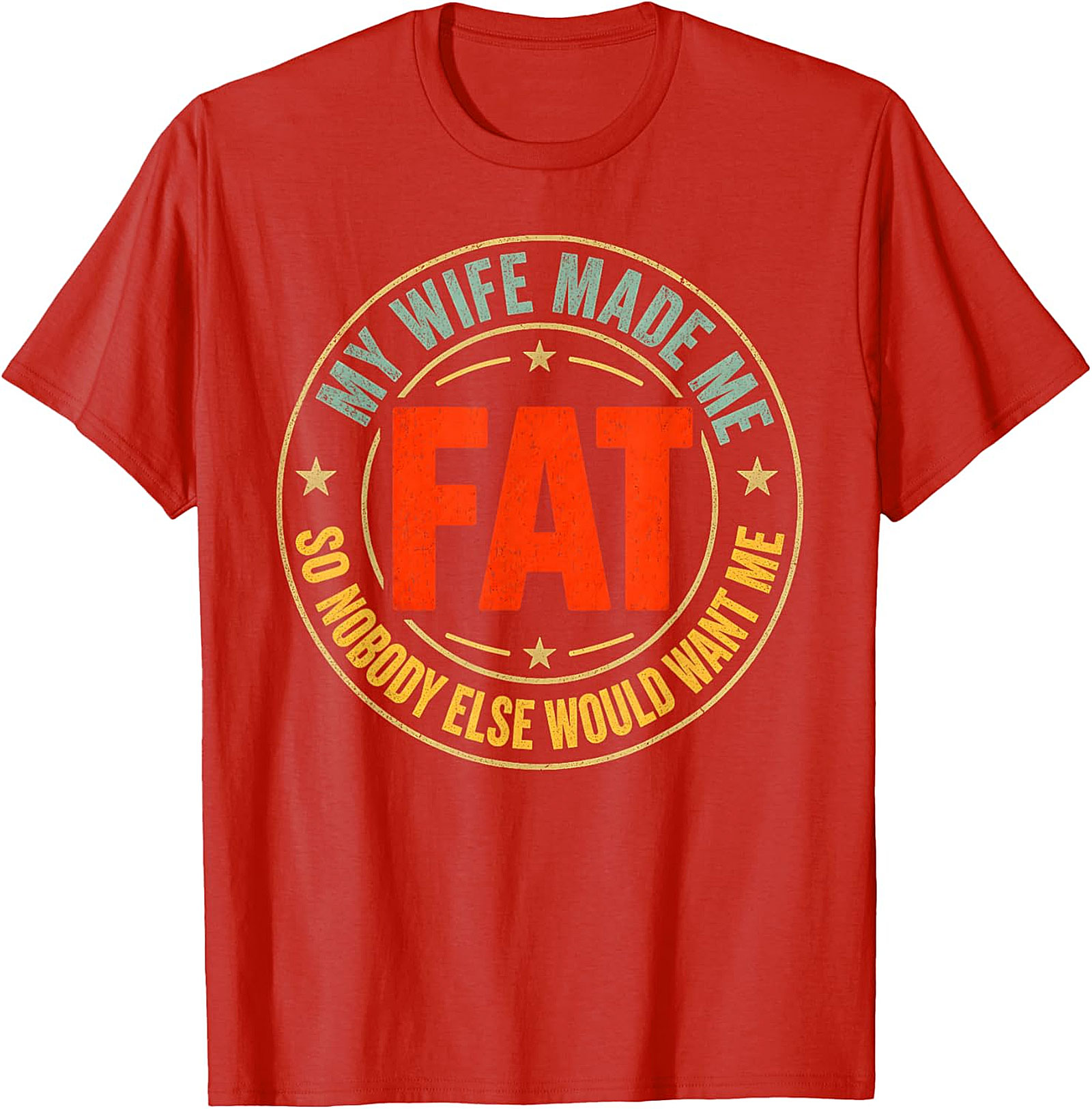 My Wife Made Me Fat T-Shirt | Funny Husband Tee