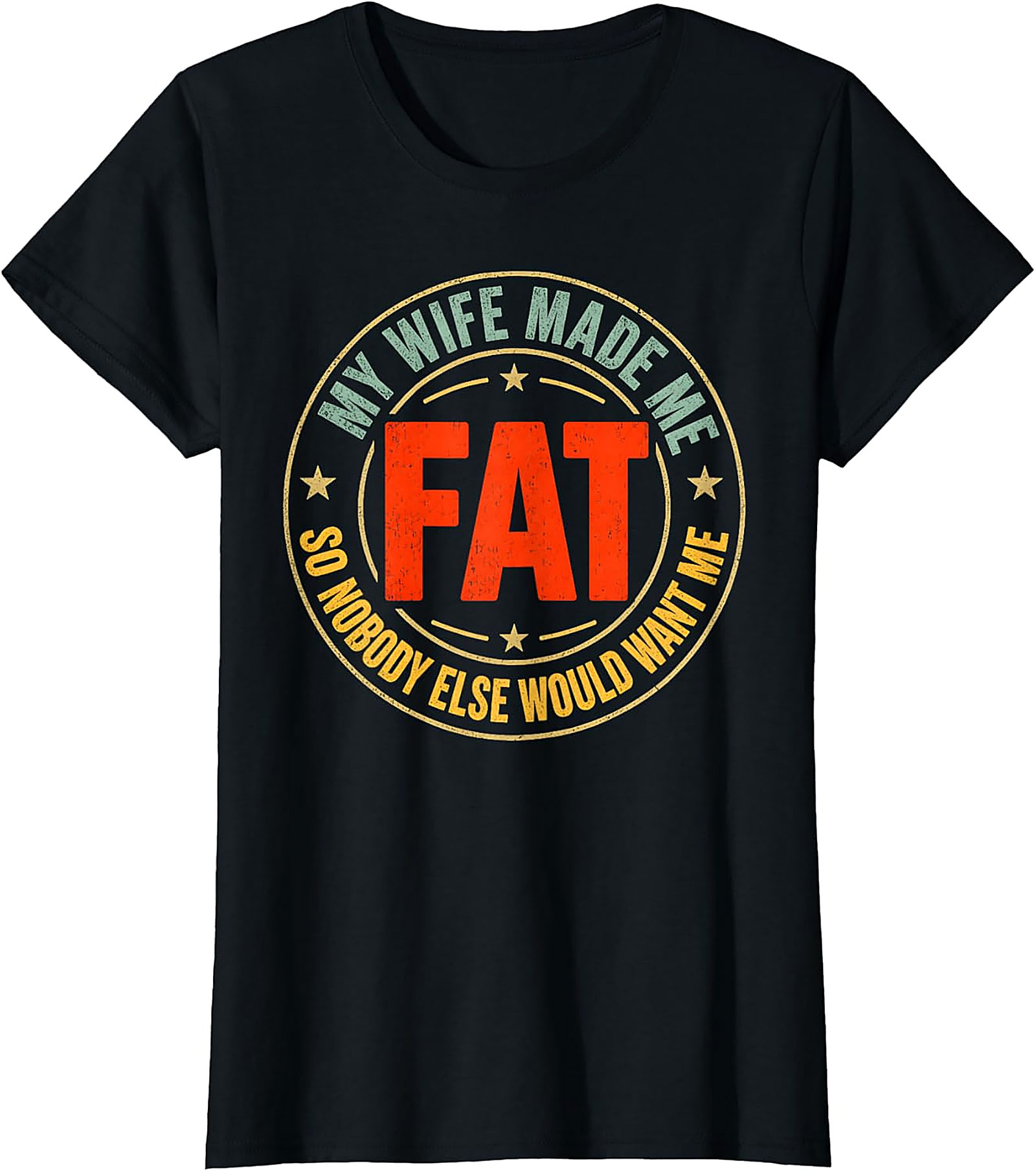 My Wife Made Me Fat T-Shirt | Funny Husband Tee