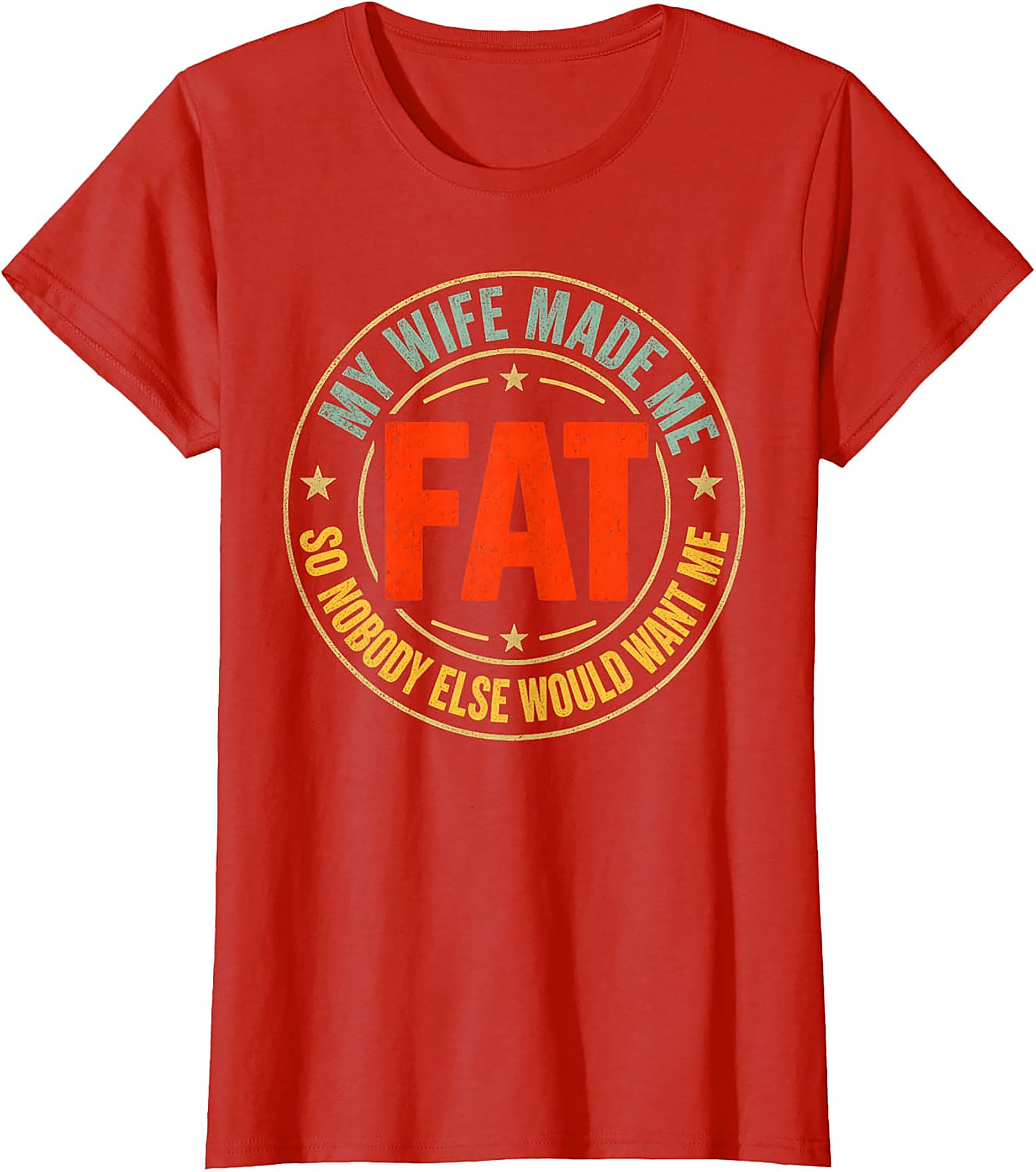 My Wife Made Me Fat T-Shirt | Funny Husband Tee
