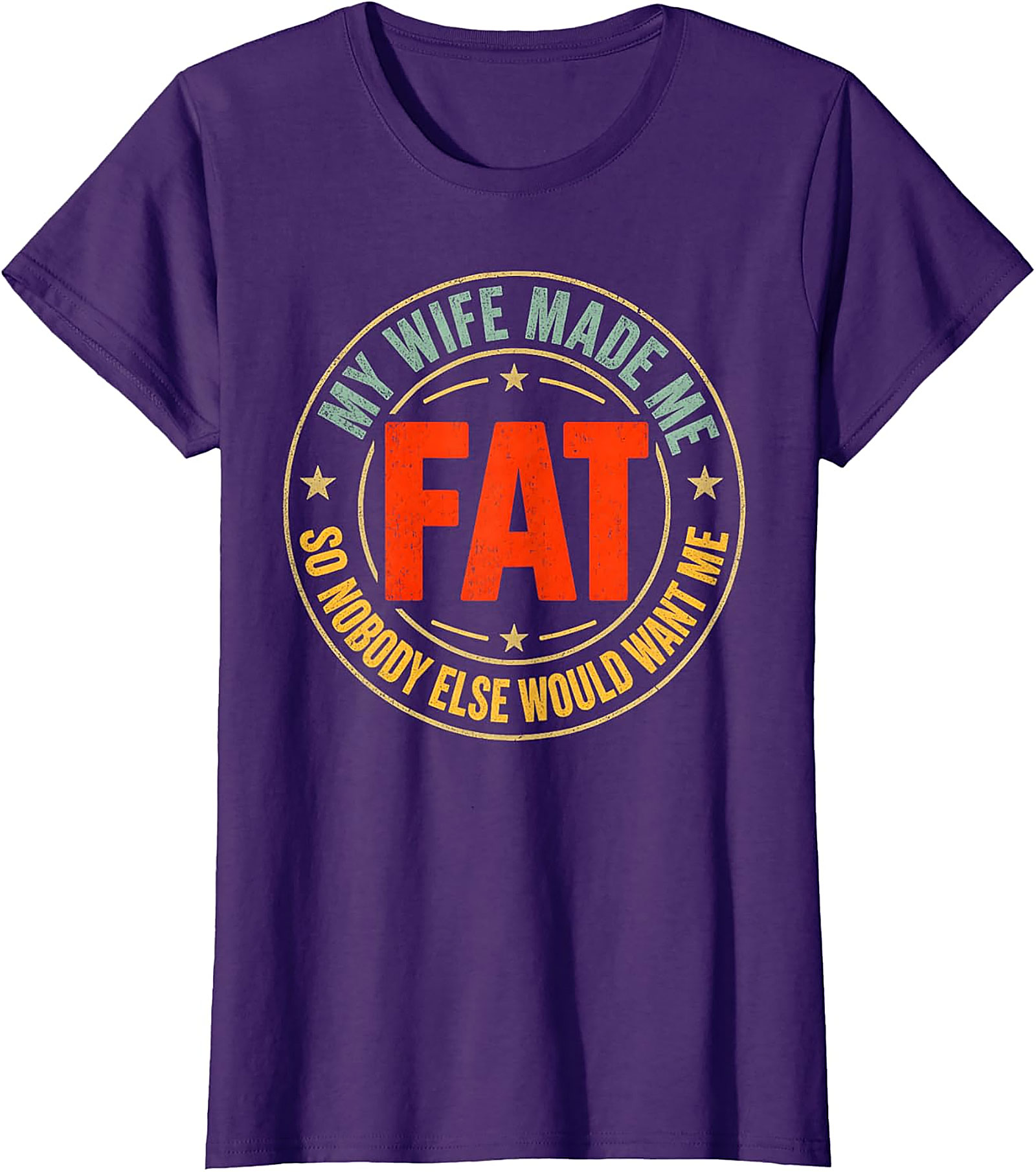 My Wife Made Me Fat T-Shirt | Funny Husband Tee