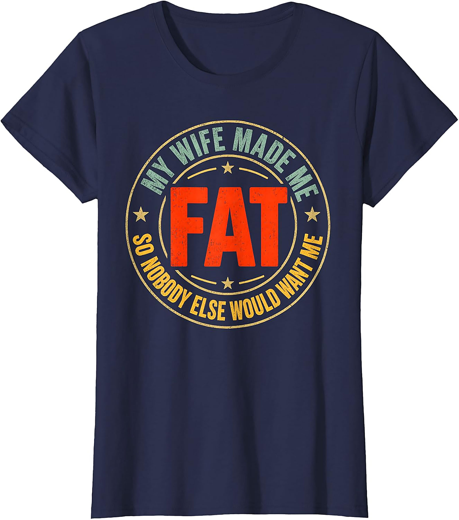 My Wife Made Me Fat T-Shirt | Funny Husband Tee