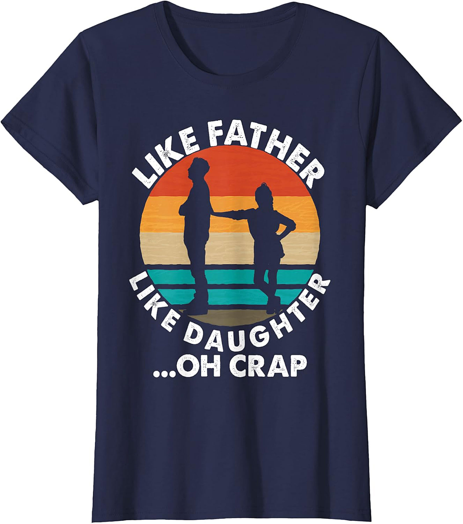 Like Father Like Daughter Oh Crap T-Shirt | Funny Dad Tee