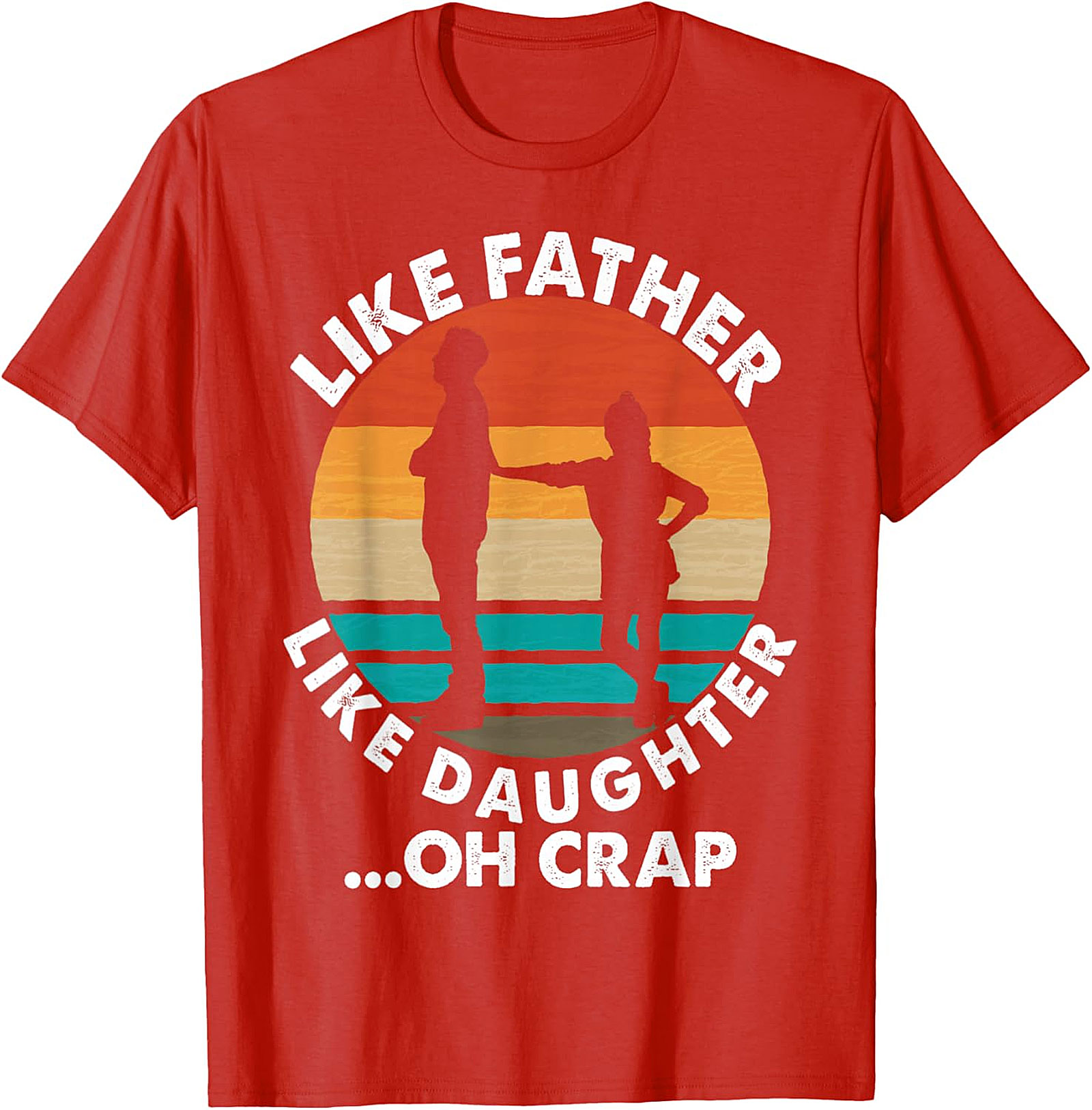 Like Father Like Daughter Oh Crap T-Shirt | Funny Dad Tee