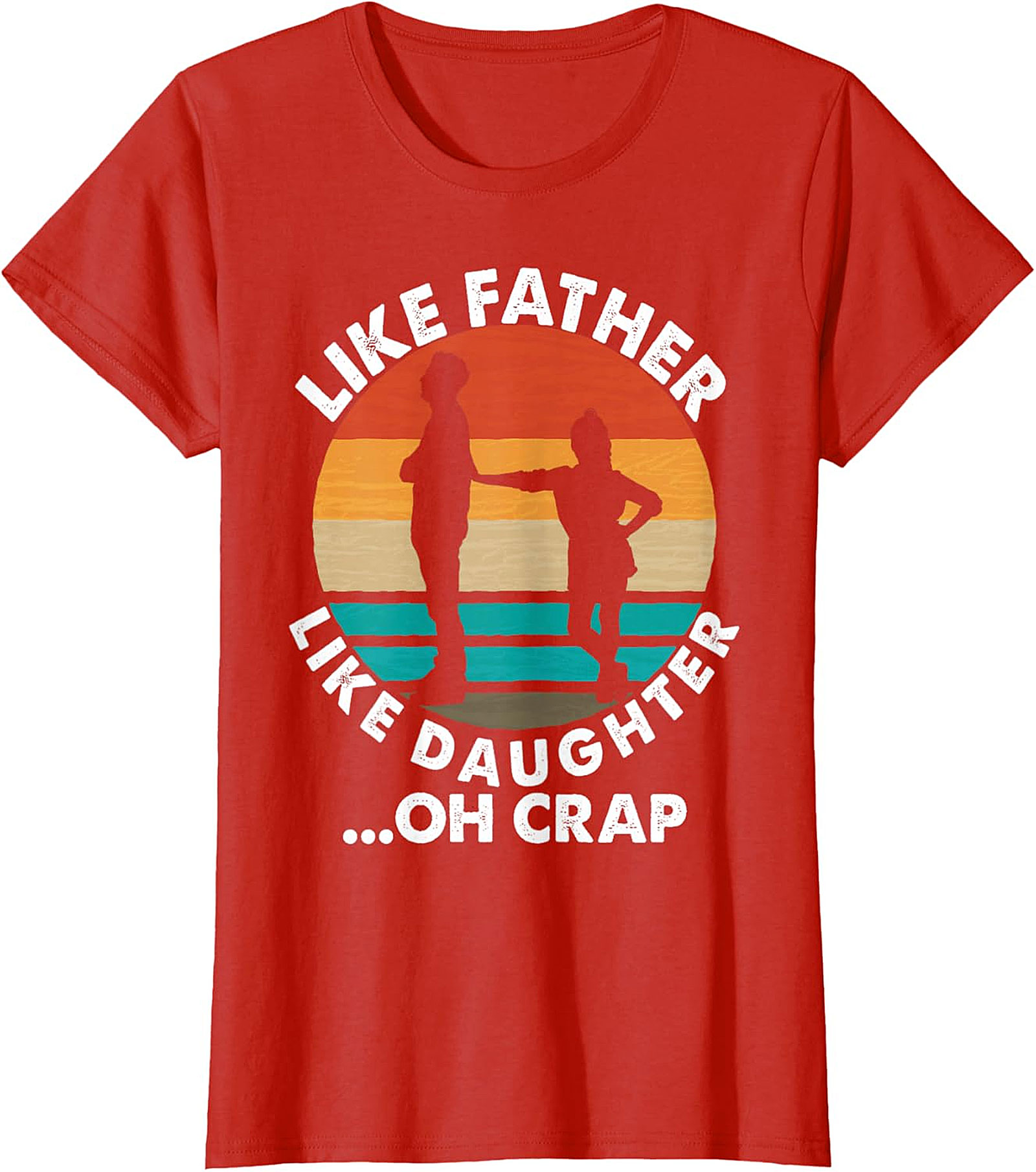 Like Father Like Daughter Oh Crap T-Shirt | Funny Dad Tee