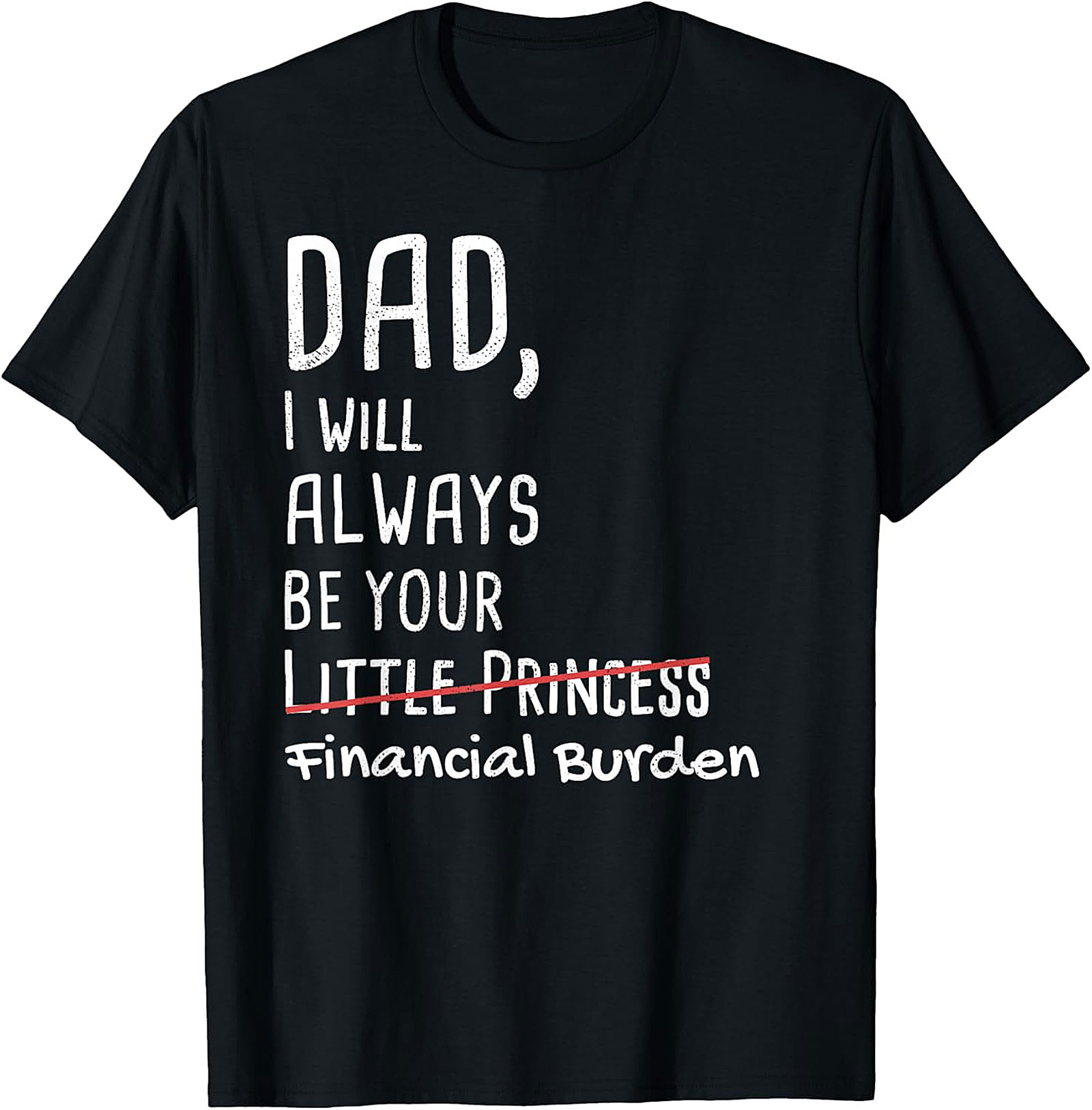 Dad, Financial Burden T-Shirt - Funny Father Daughter Gift