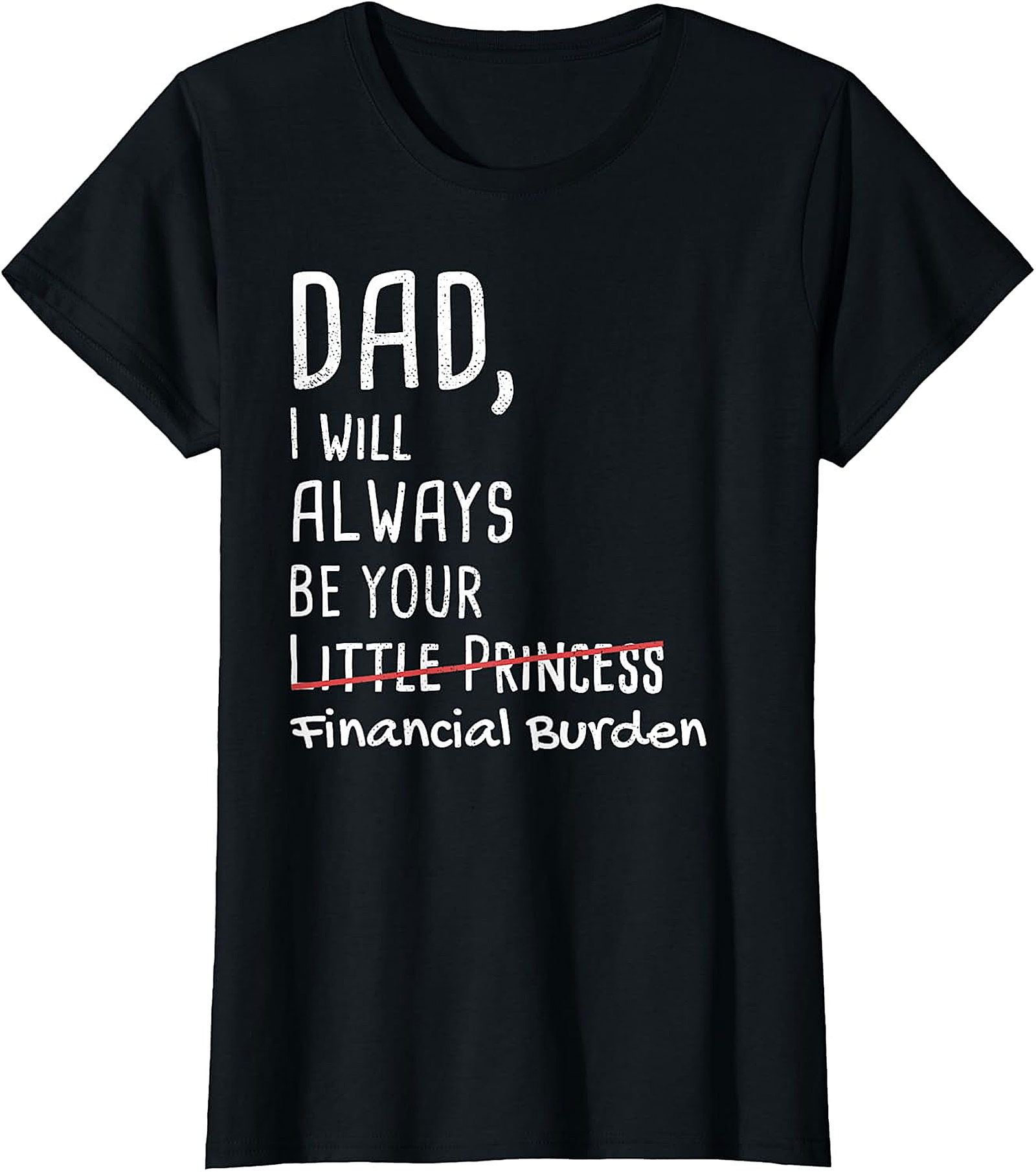 Dad, Financial Burden T-Shirt - Funny Father Daughter Gift