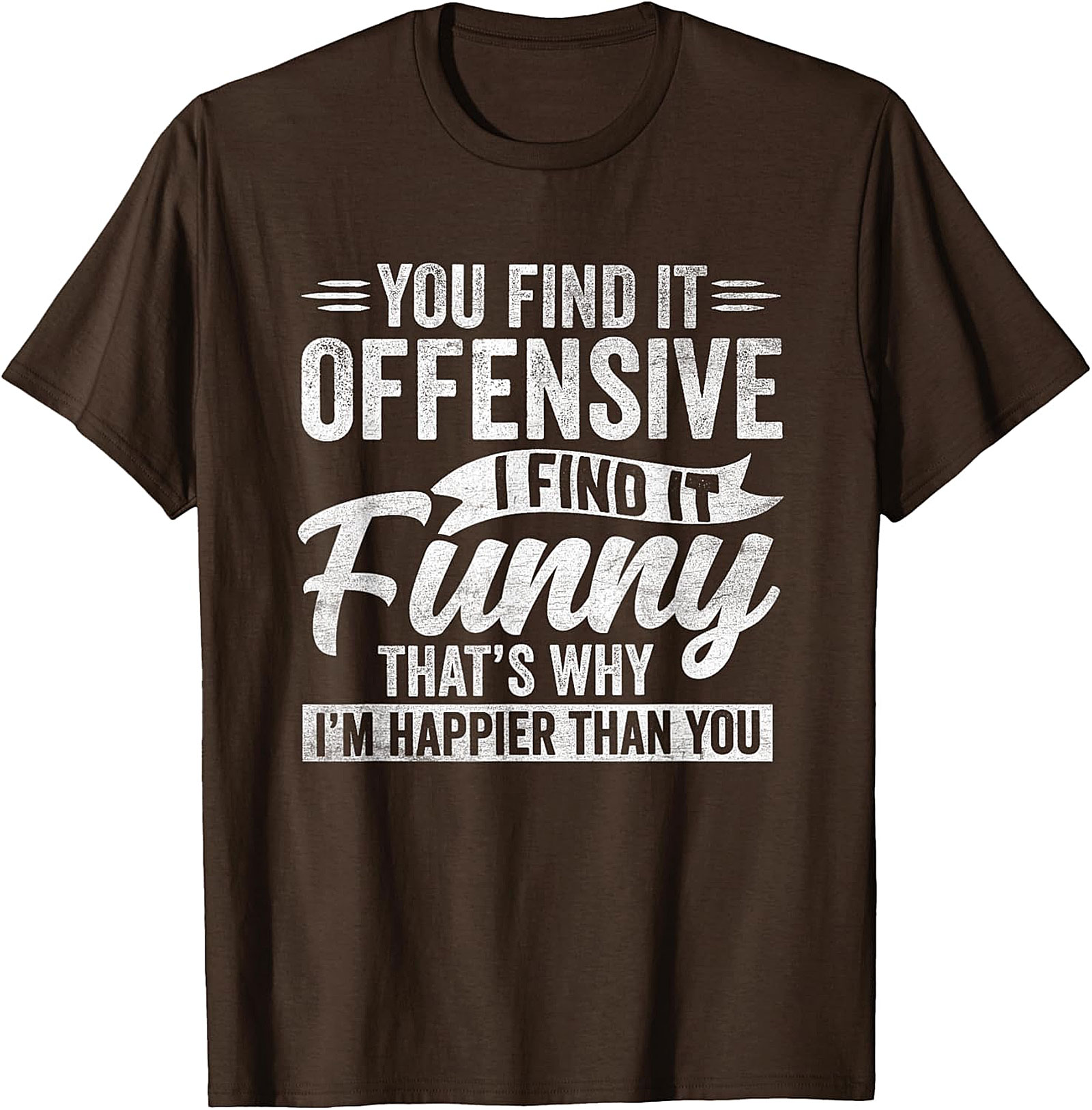 Funny Offensive Quote T-Shirt | Sarcastic Humor Tee
