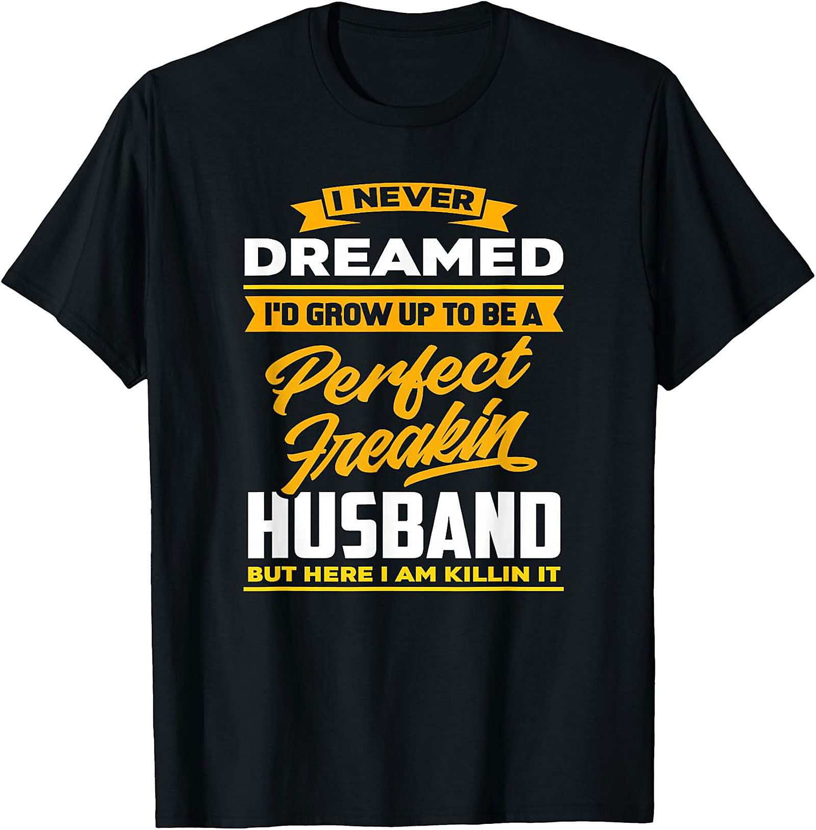 Perfect Husband Freakin T-Shirt | Funny Husband Tee