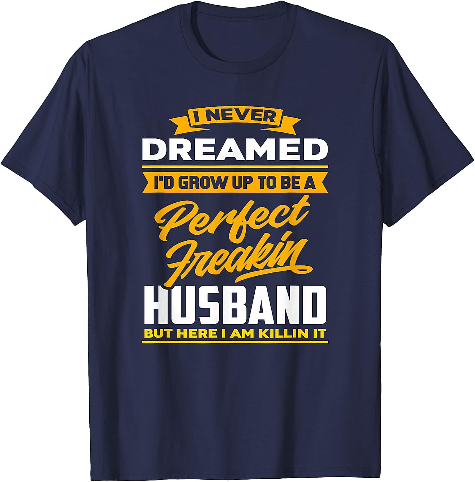 Perfect Husband Freakin T-Shirt | Funny Husband Tee