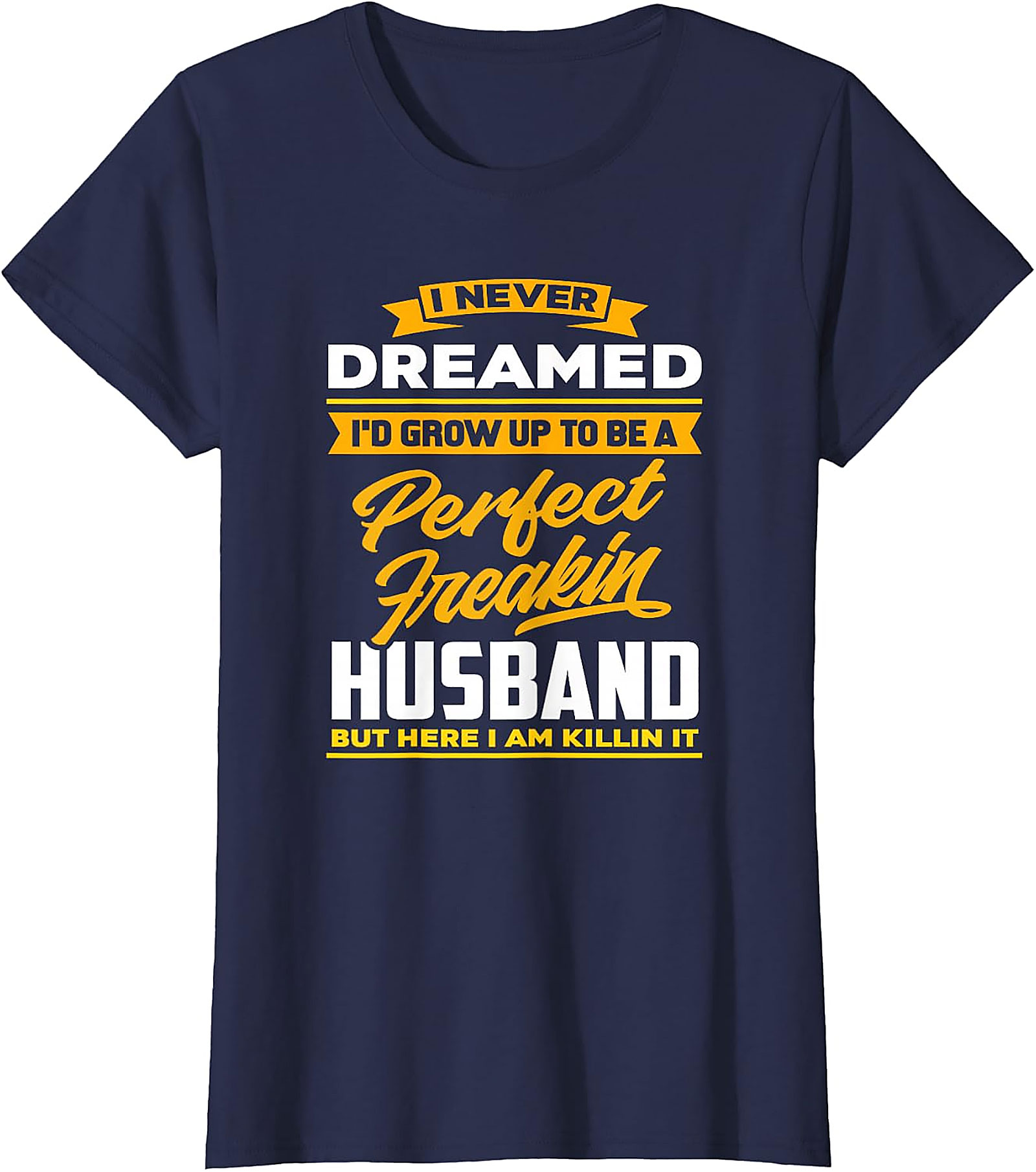 Perfect Husband Freakin T-Shirt | Funny Husband Tee