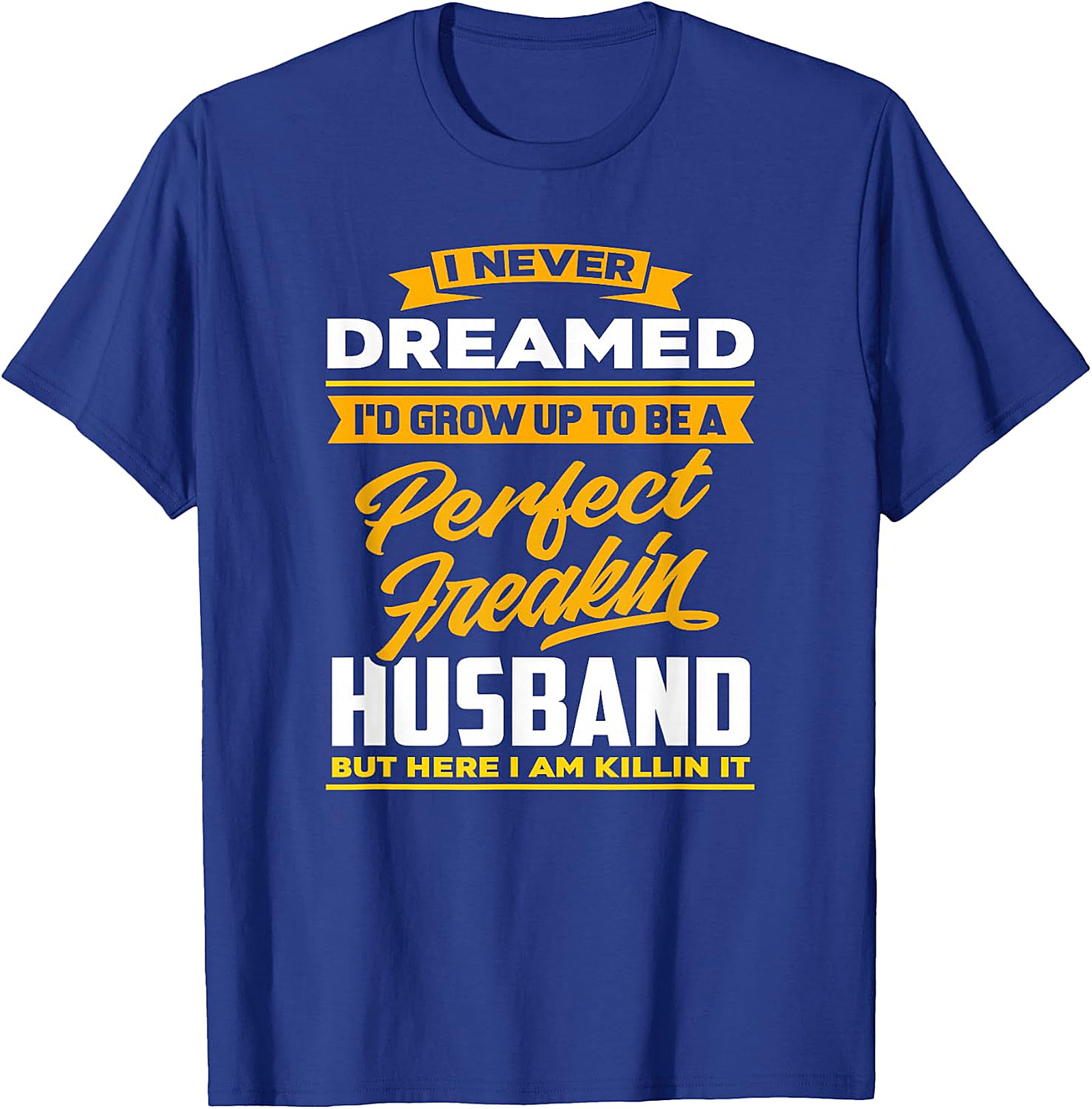 Perfect Husband Freakin T-Shirt | Funny Husband Tee
