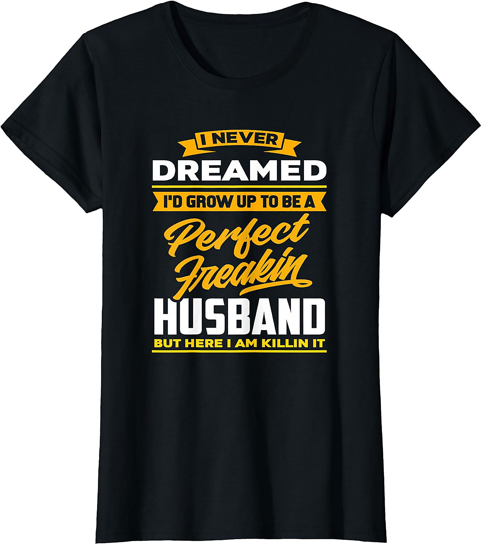 Perfect Husband Freakin T-Shirt | Funny Husband Tee