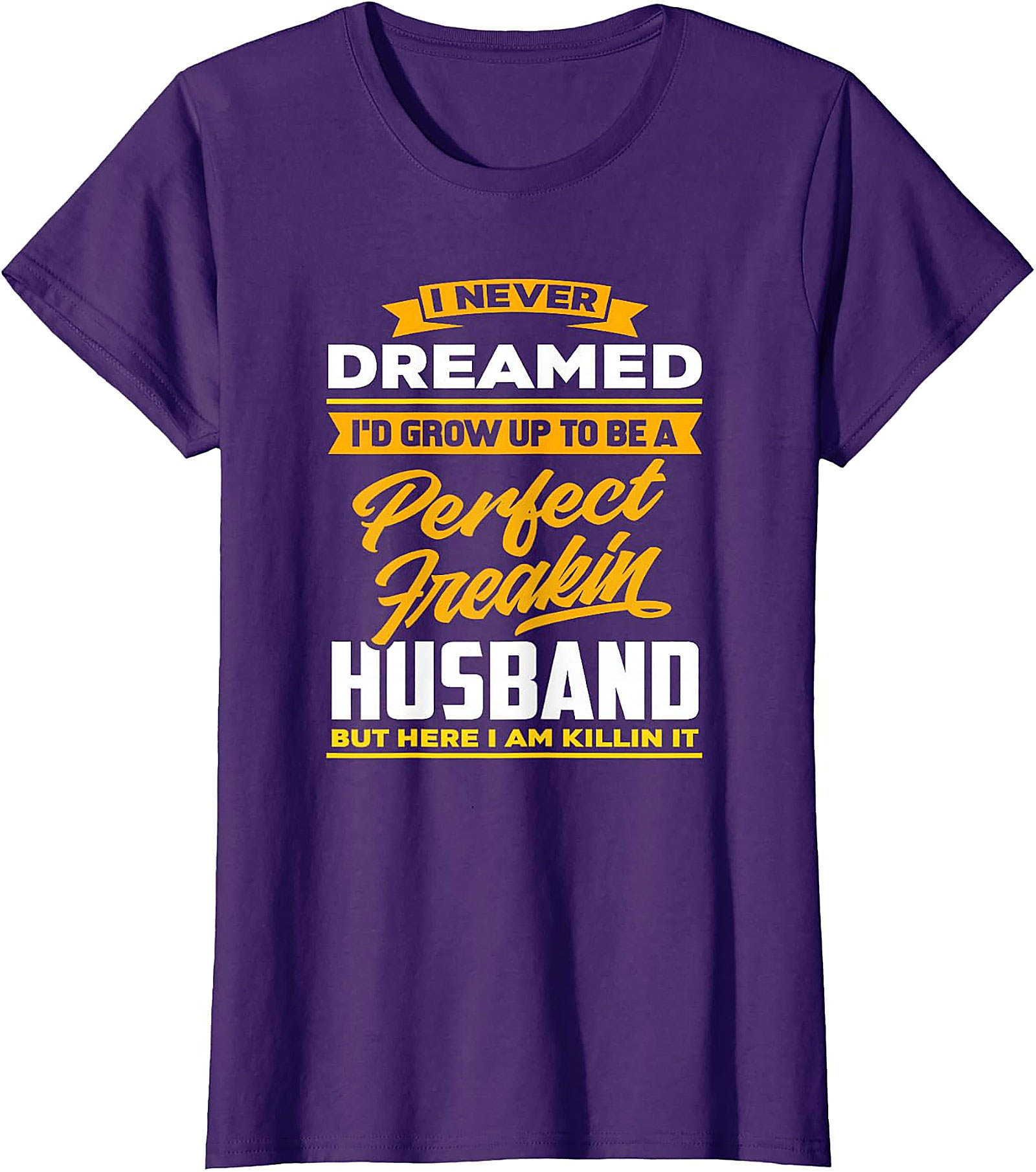 Perfect Husband Freakin T-Shirt | Funny Husband Tee