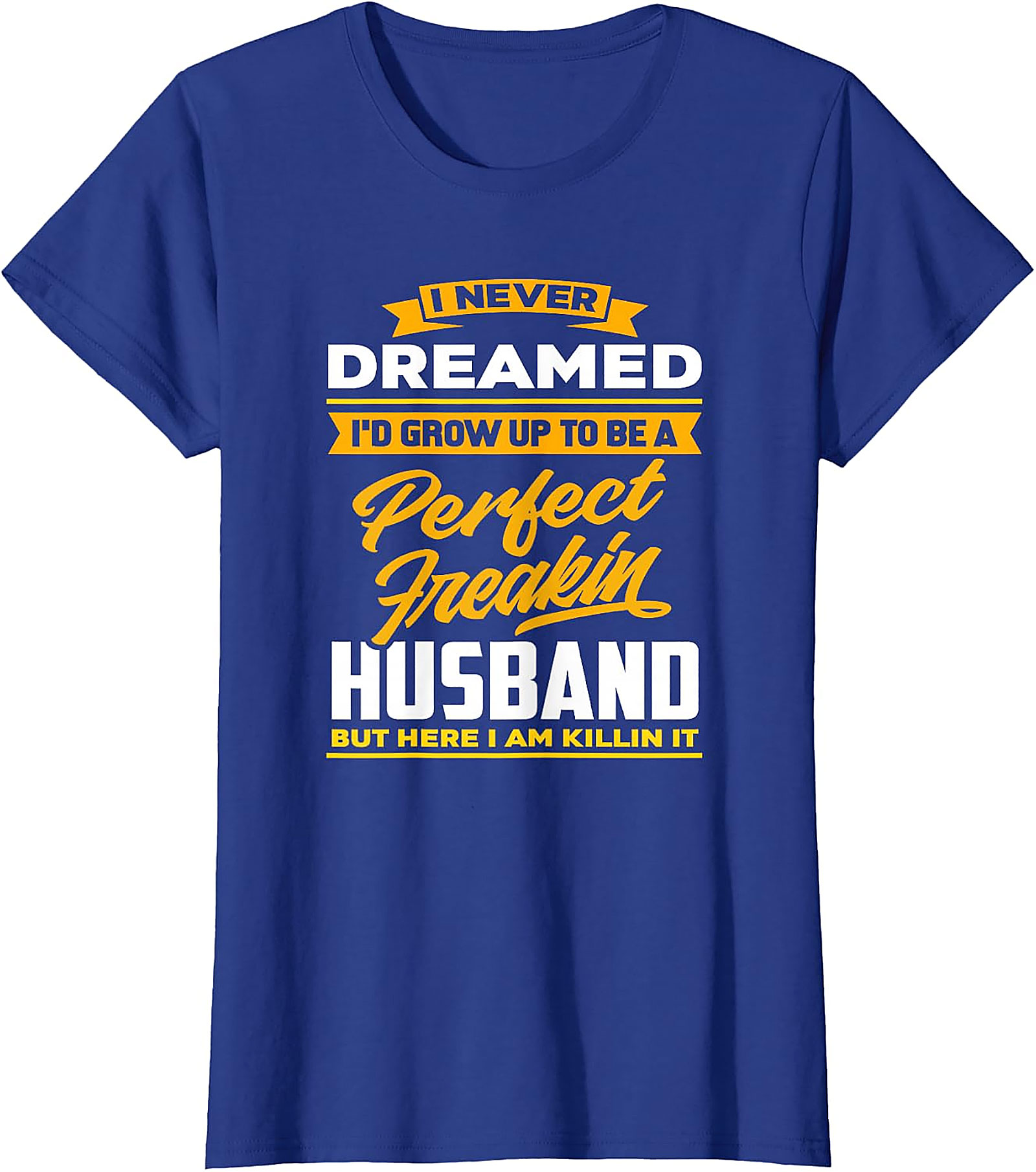 Perfect Husband Freakin T-Shirt | Funny Husband Tee