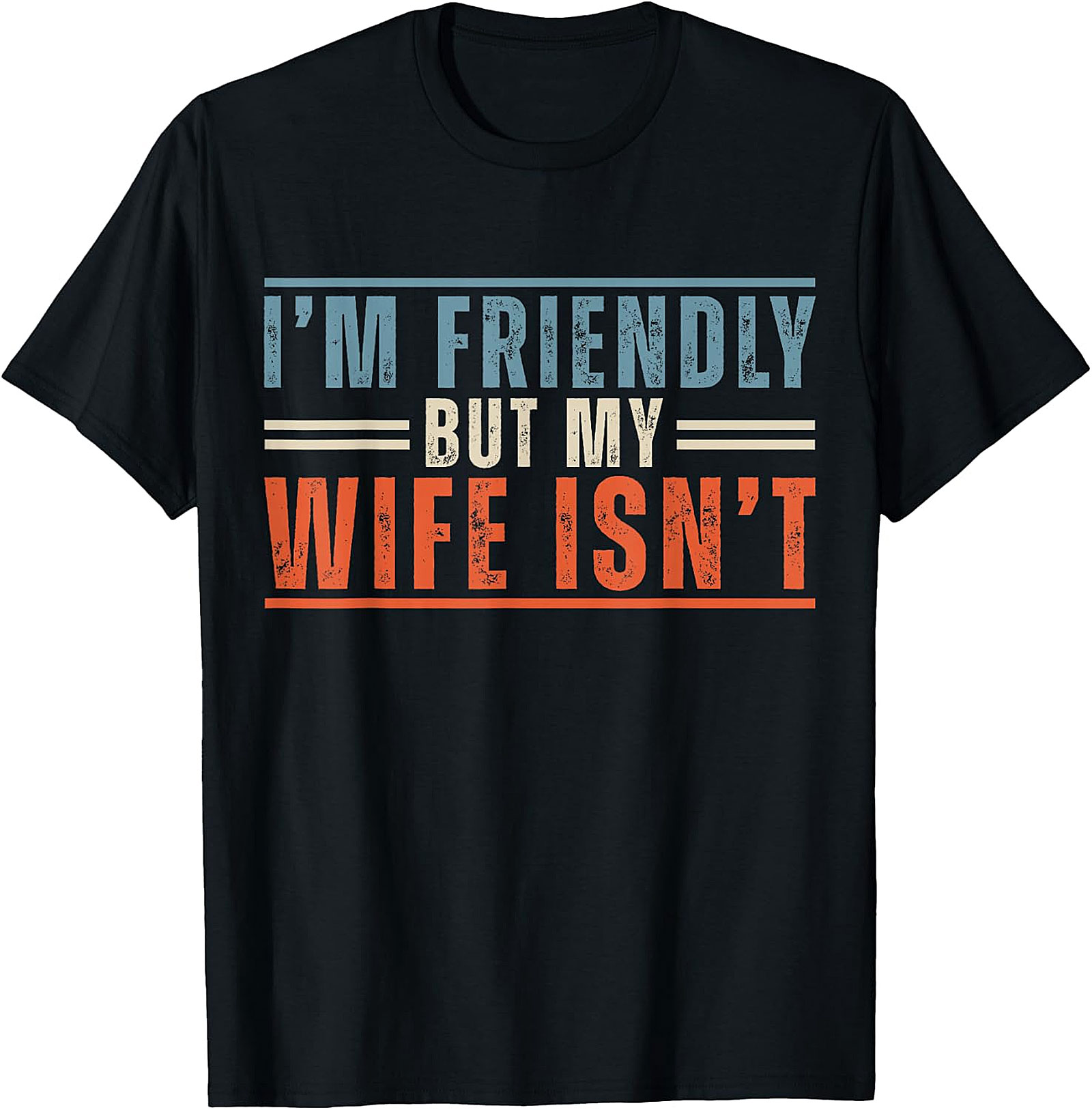 Funny Husband T-Shirt: I'm Friendly But My Wife Isn't Tee