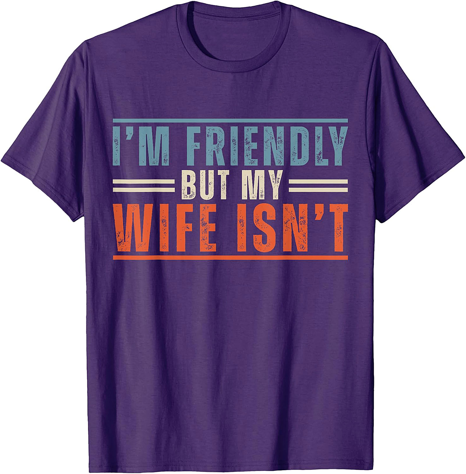 Funny Husband T-Shirt: I'm Friendly But My Wife Isn't Tee