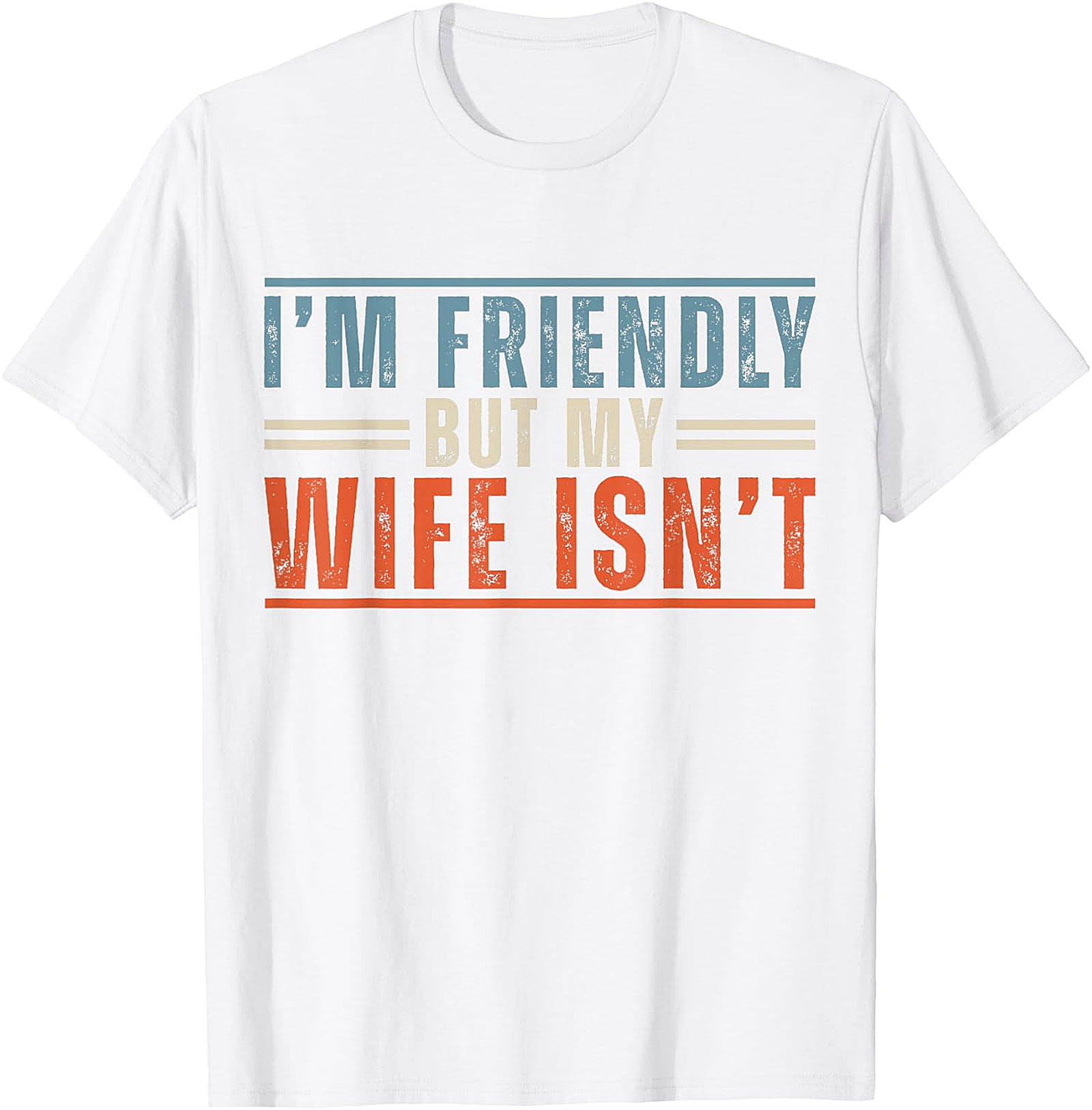 Funny Husband T-Shirt: I'm Friendly But My Wife Isn't Tee