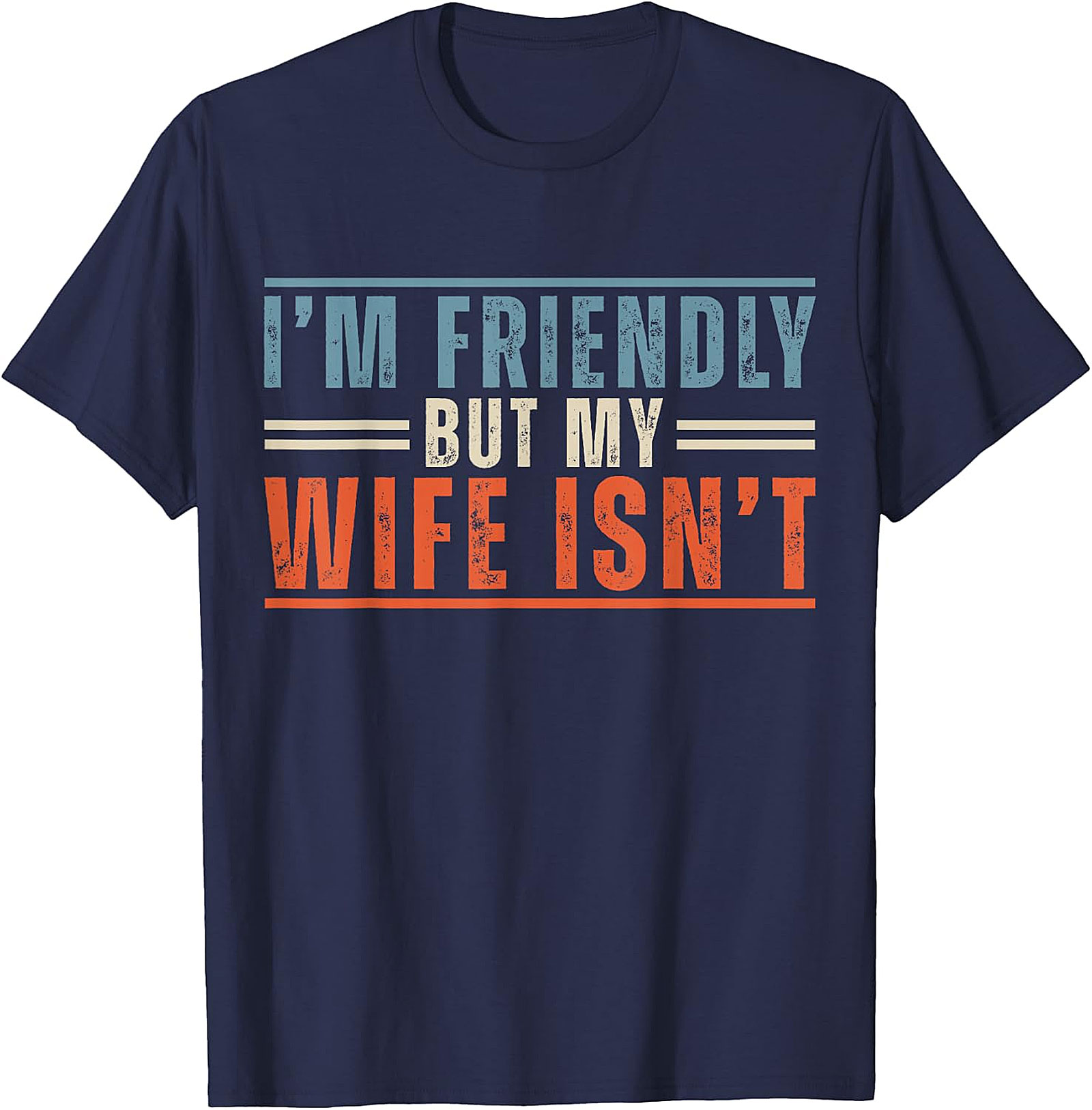 Funny Husband T-Shirt: I'm Friendly But My Wife Isn't Tee
