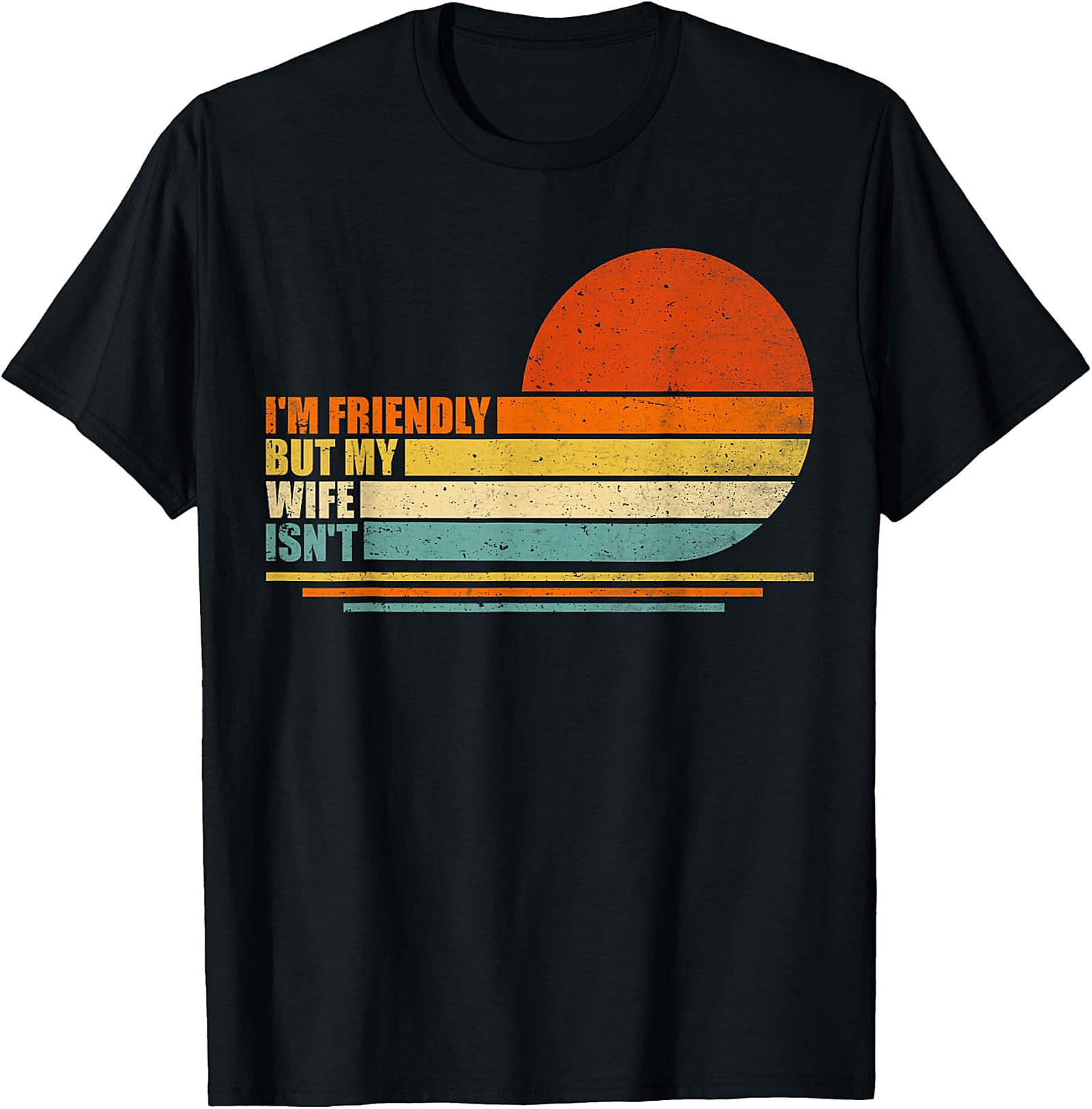 Funny Husband T-Shirt: I'm Friendly But My Wife Isn't