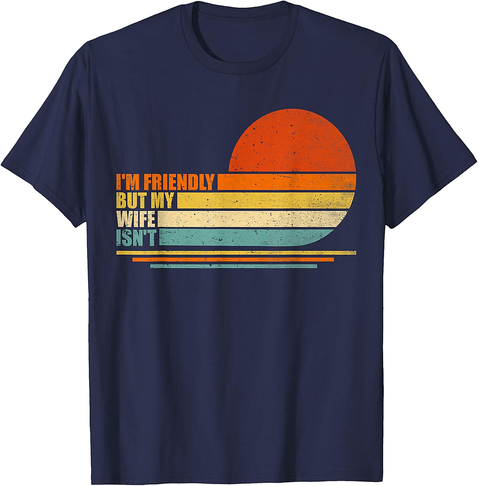 Funny Husband T-Shirt: I'm Friendly But My Wife Isn't