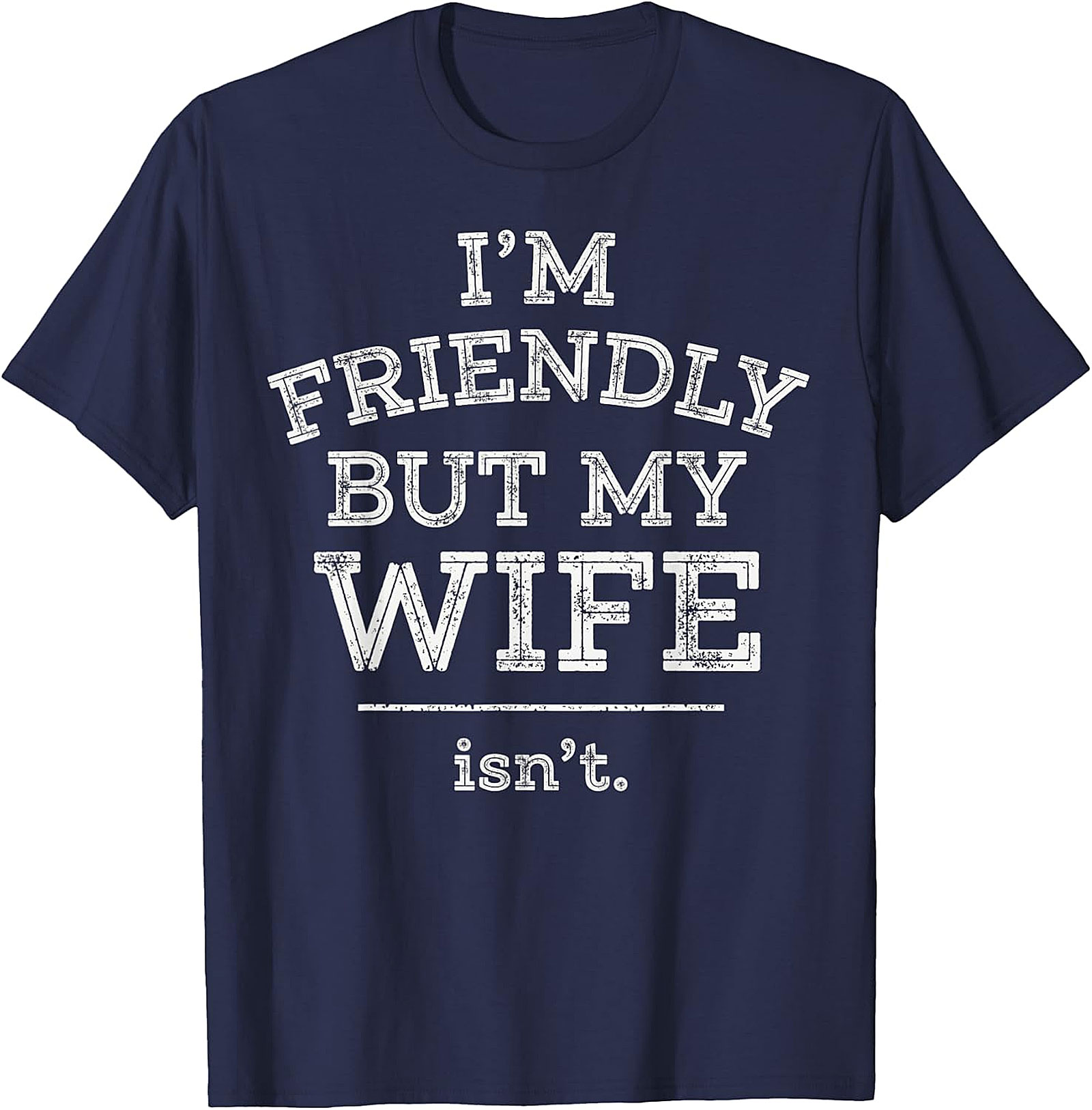 Funny Husband T-Shirt | I'm Friendly But My Wife Isn't Tee