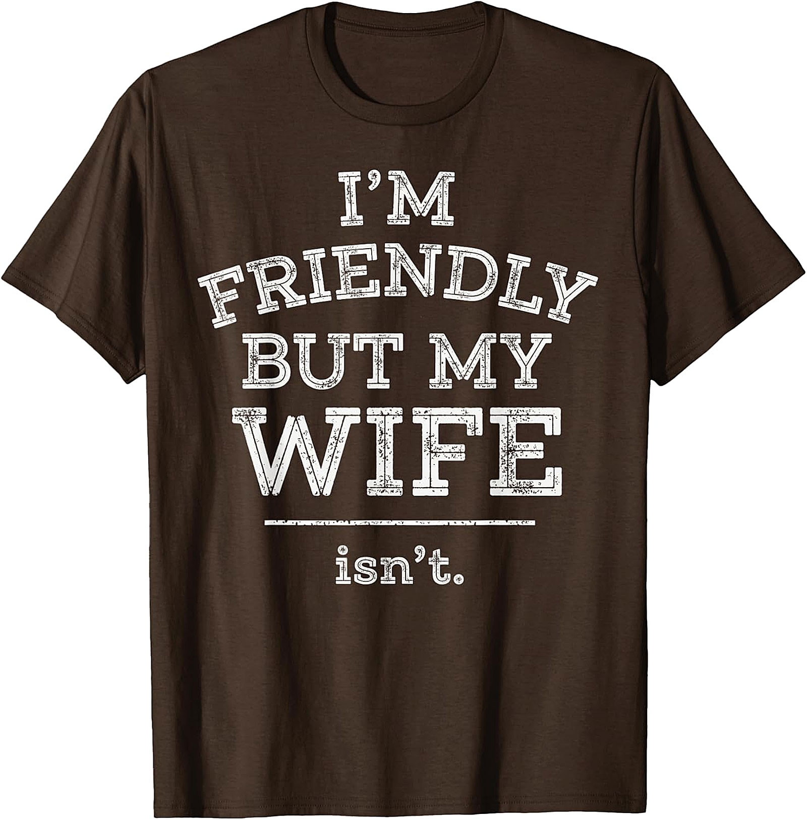 Funny Husband T-Shirt | I'm Friendly But My Wife Isn't Tee