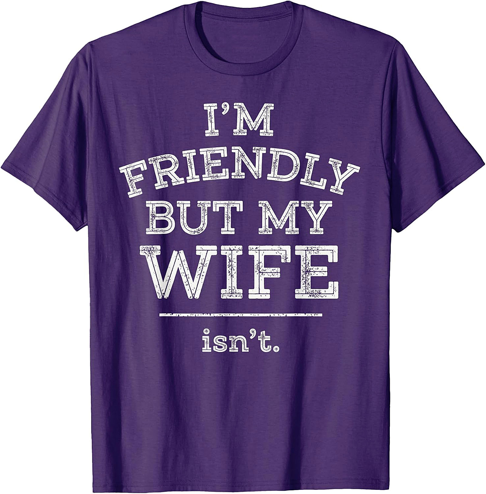Funny Husband T-Shirt | I'm Friendly But My Wife Isn't Tee